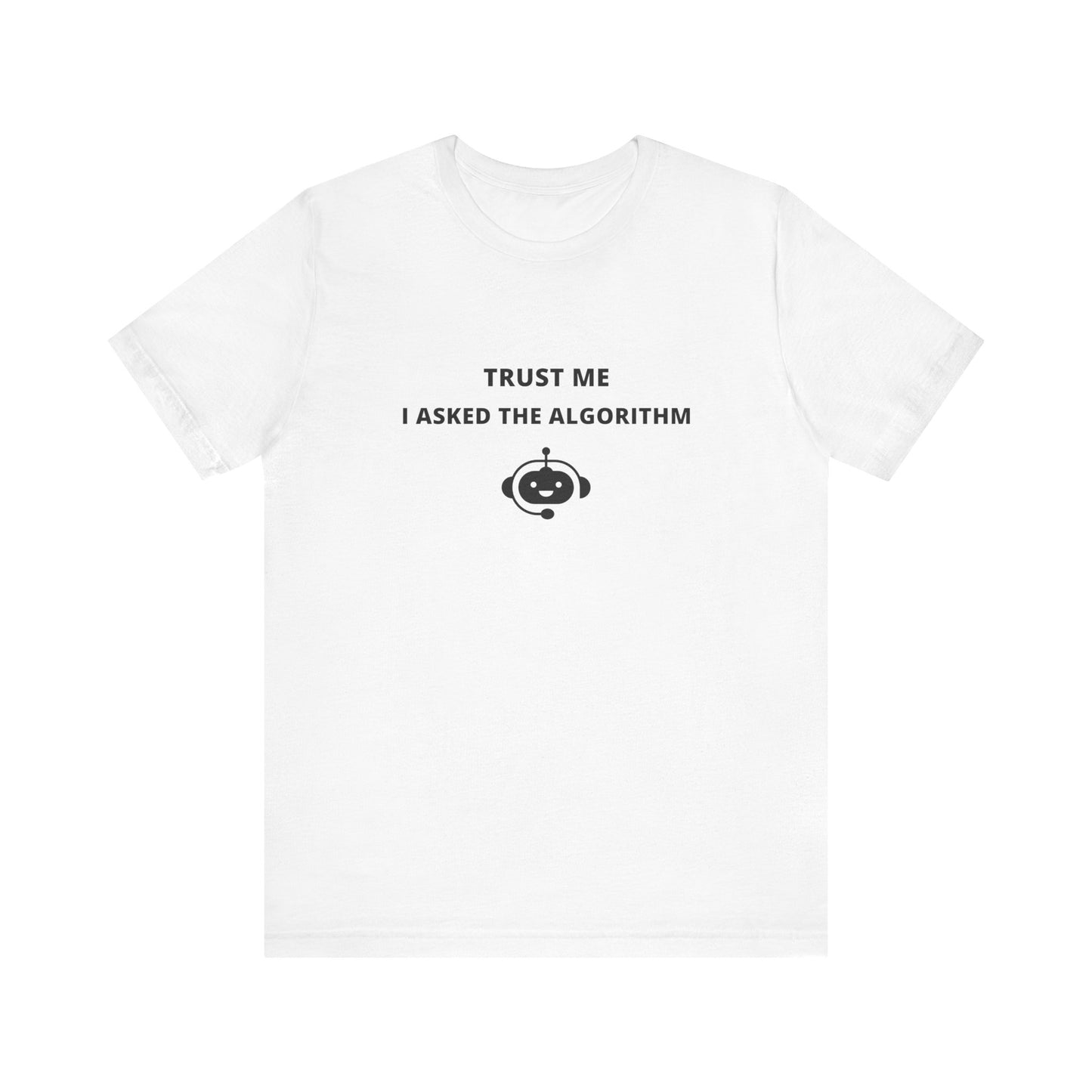 Unisex Short Sleeve Tee - Trust me I asked the algorithm