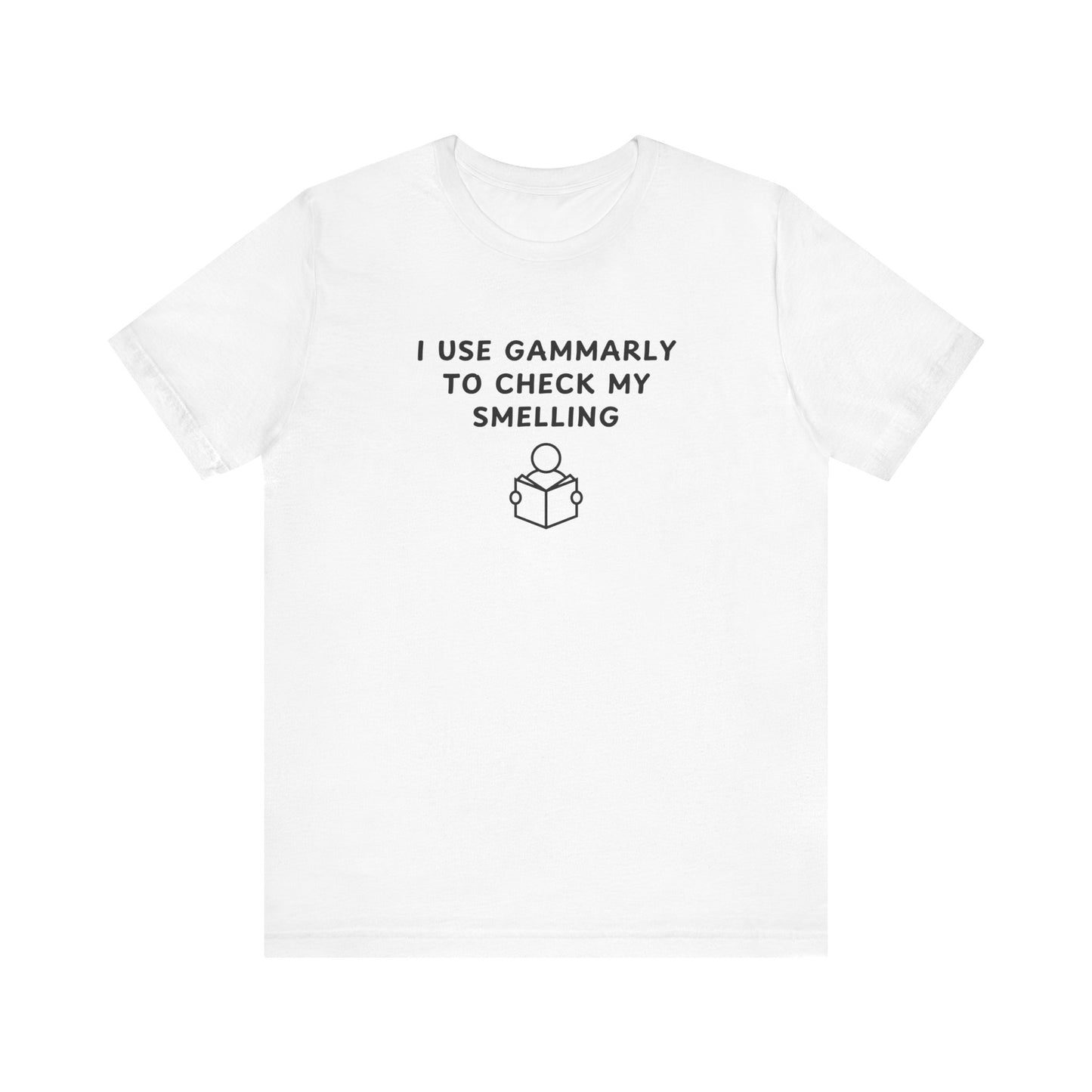 Unisex Short Sleeve Tee - I use Gammarly for my smelling