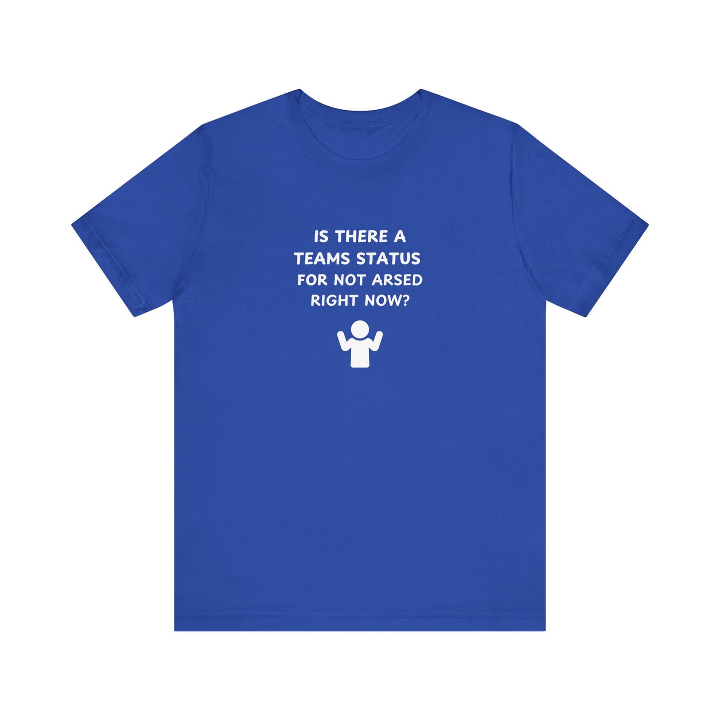 Unisex Short Sleeve Tee - Teams status for Not Arsed right now