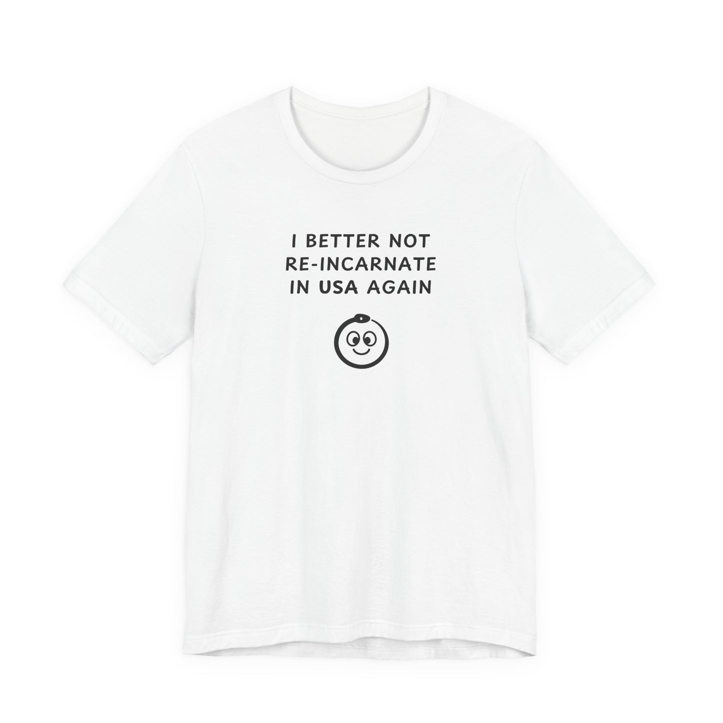 Unisex Short Sleeve Tee - I better not reincarnate in USA again