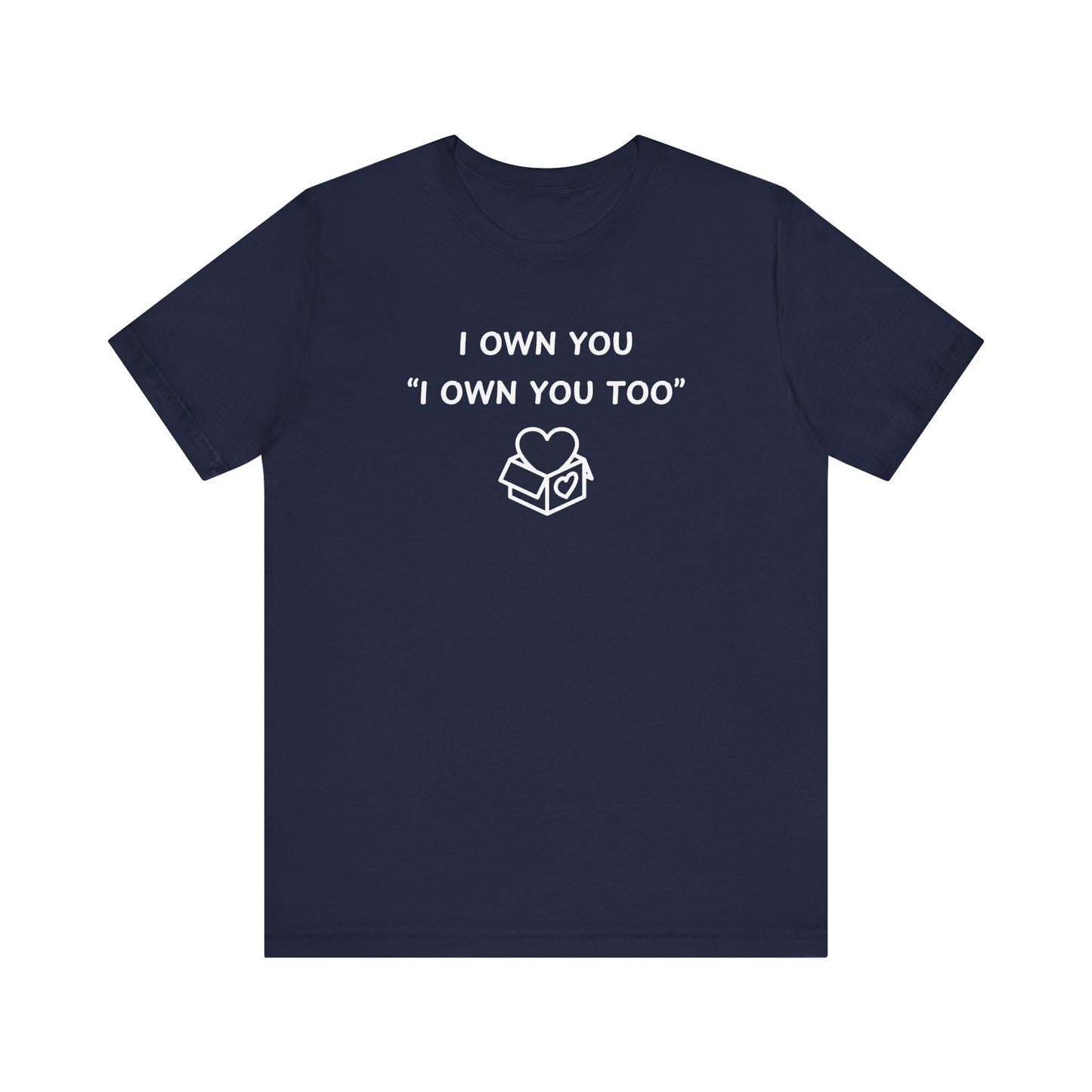 Mens - Unisex Short Sleeve Tee - I Own You