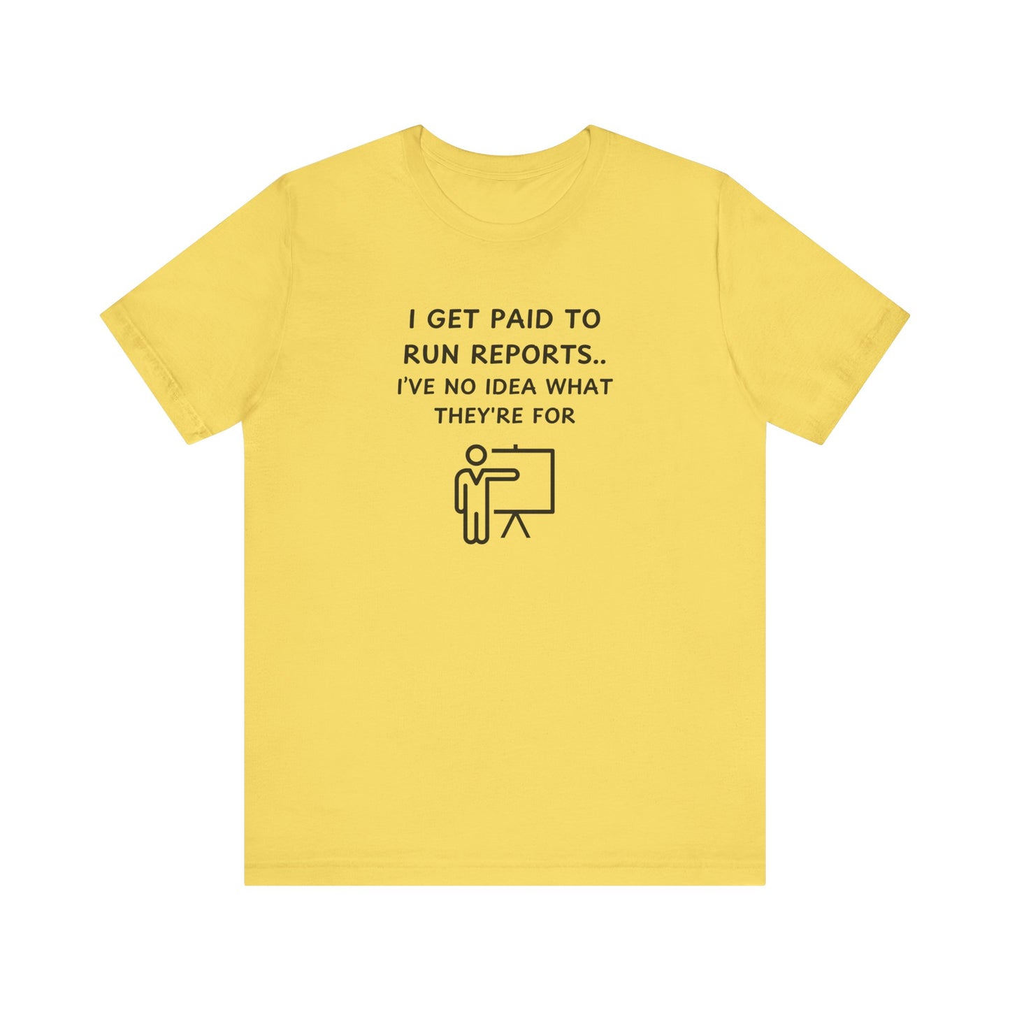 Unisex Short Sleeve Tee - I get paid to run reports