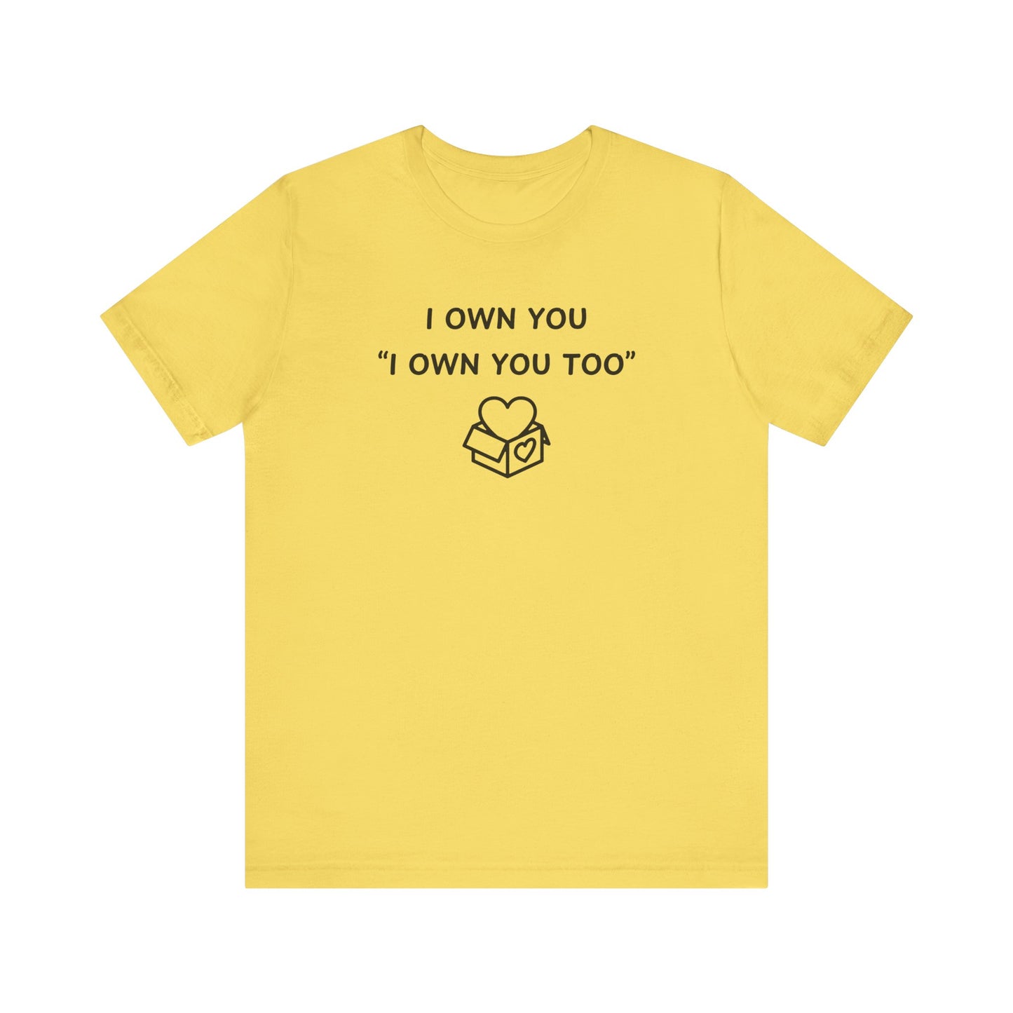 Mens - Unisex Short Sleeve Tee - I Own You