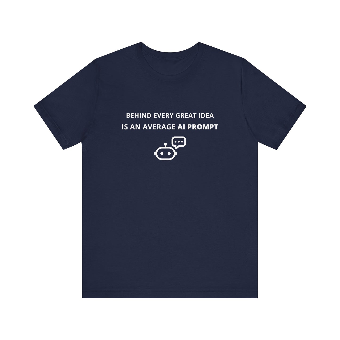 Unisex Short Sleeve Tee - Behind every great idea is an average AI prompt