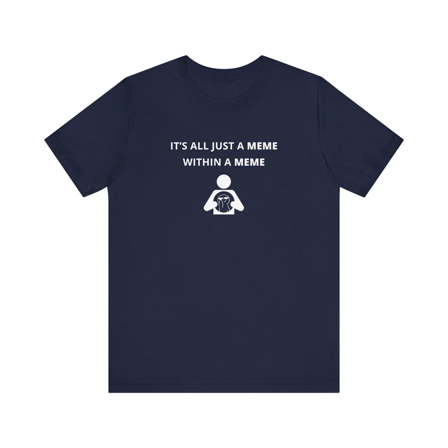 Unisex Short Sleeve Tee - It's all just a Meme within a Meme