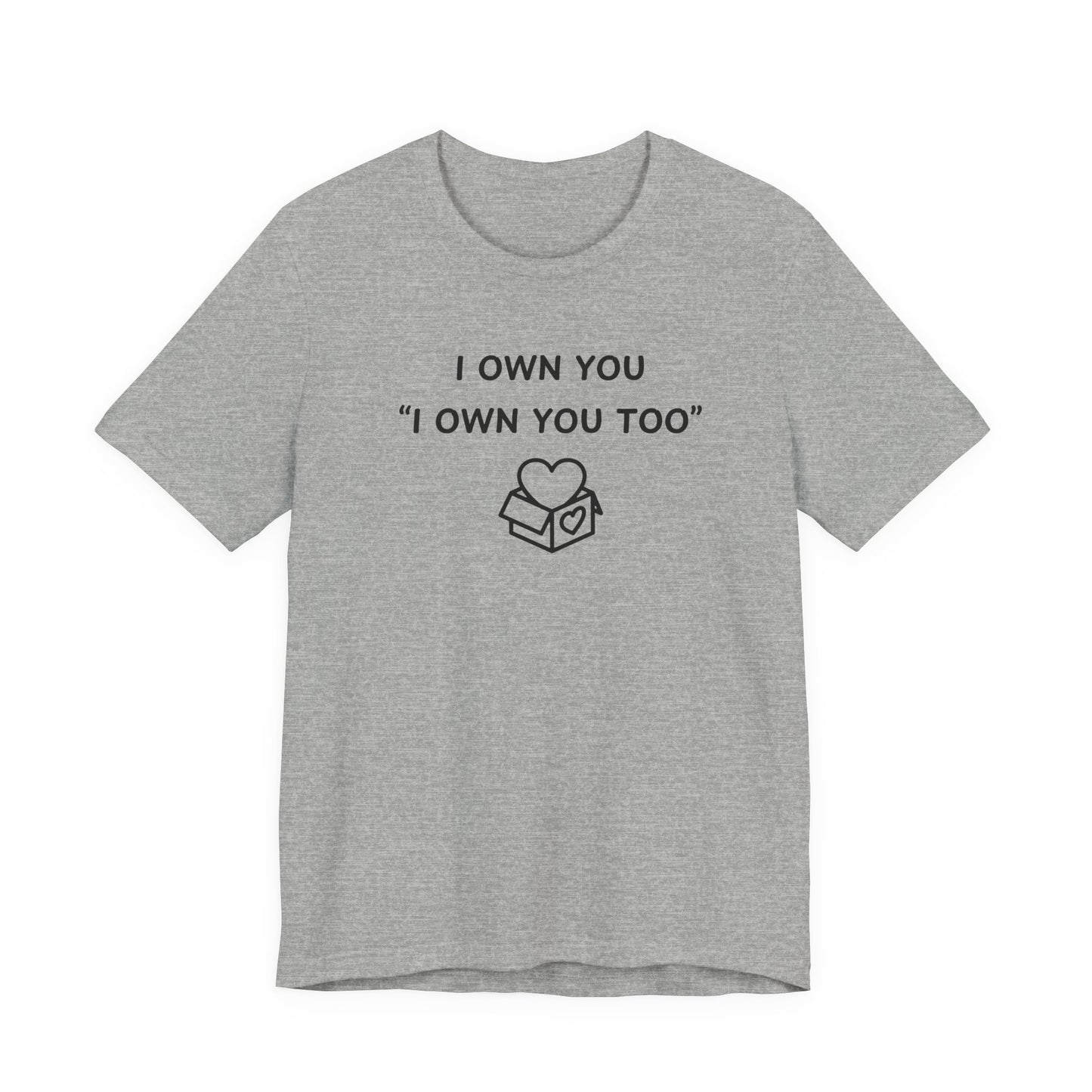 Mens - Unisex Short Sleeve Tee - I Own You