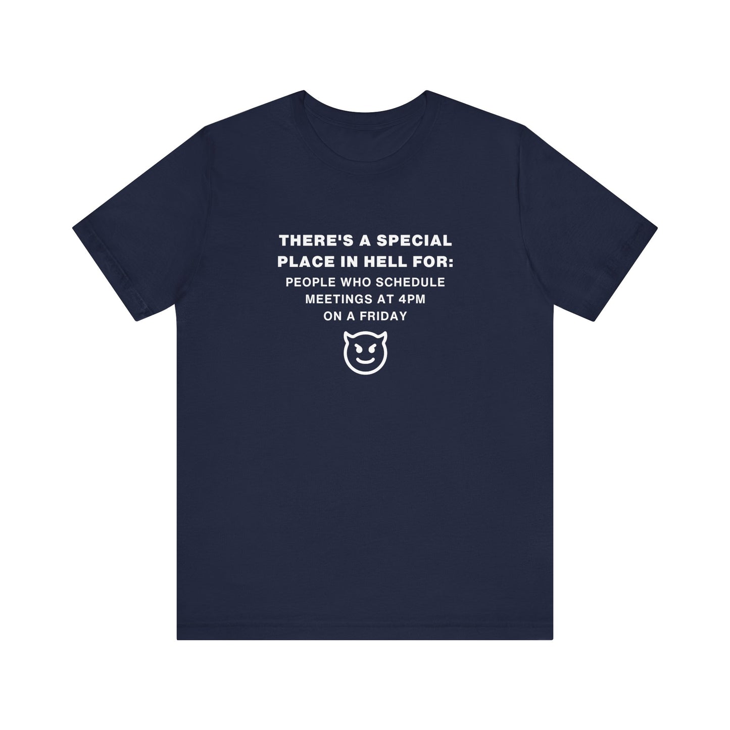 Unisex Short Sleeve Tee - People who schedule a meeting at 4pm on Friday