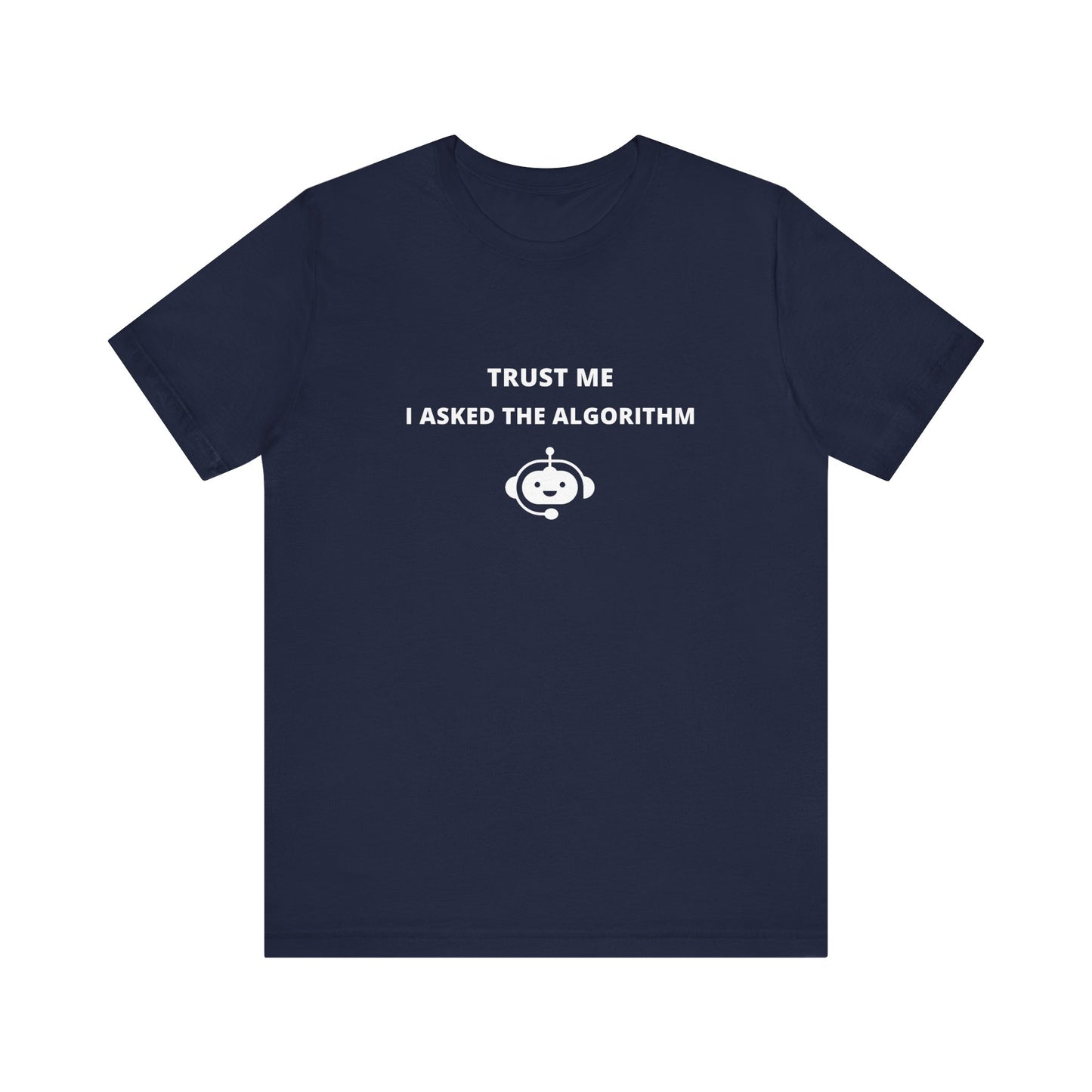 Unisex Short Sleeve Tee - Trust me I asked the algorithm