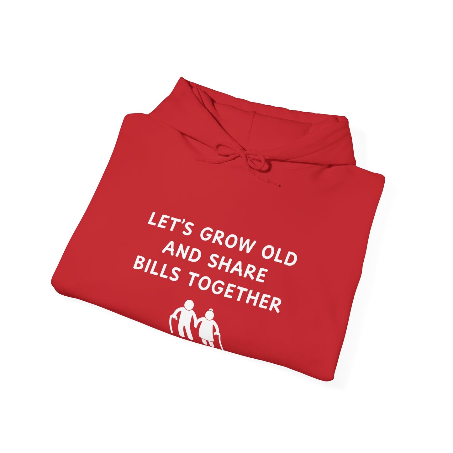 Unisex Hooded Sweatshirt - Let’s Grow Old and Share Bills Together - Color of Choice