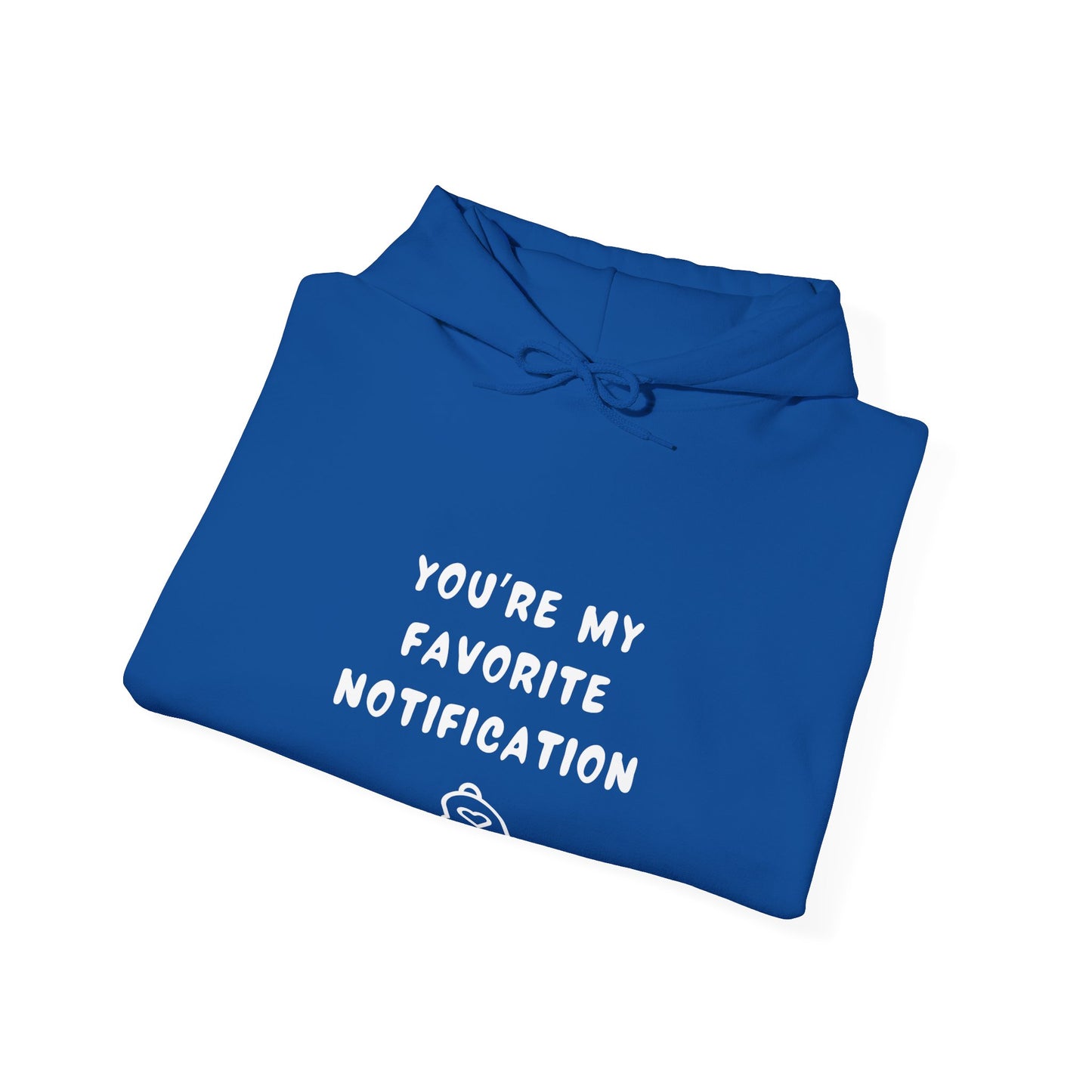 Unisex Hooded Sweatshirt - You’re my favorite notification - Color of Choice