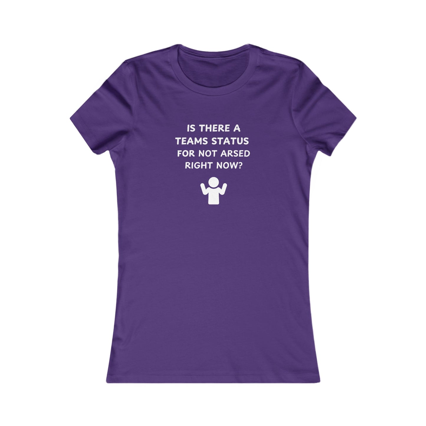 Women's Slim-Fit Tee - Teams status for Not Arsed right now