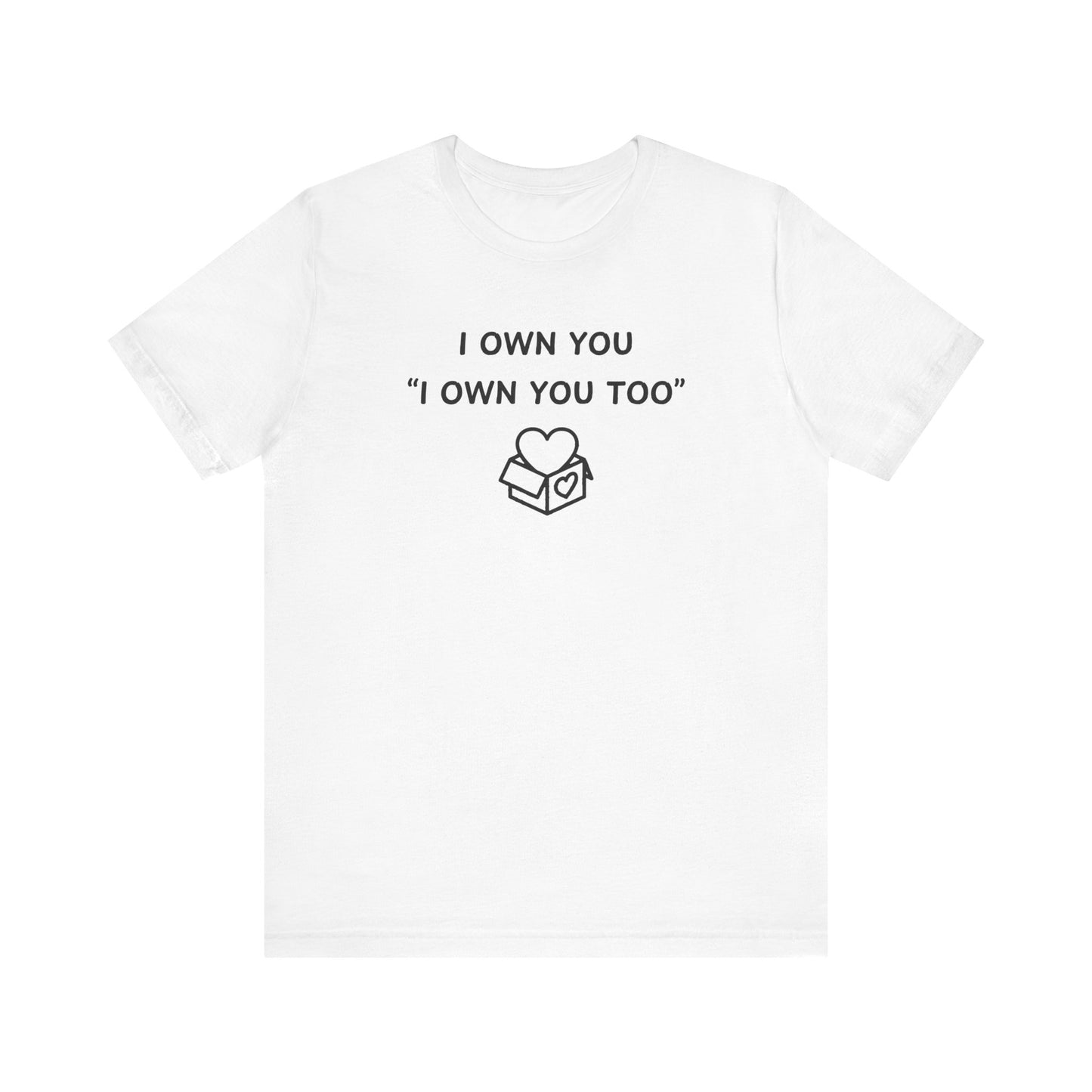 Mens - Unisex Short Sleeve Tee - I Own You