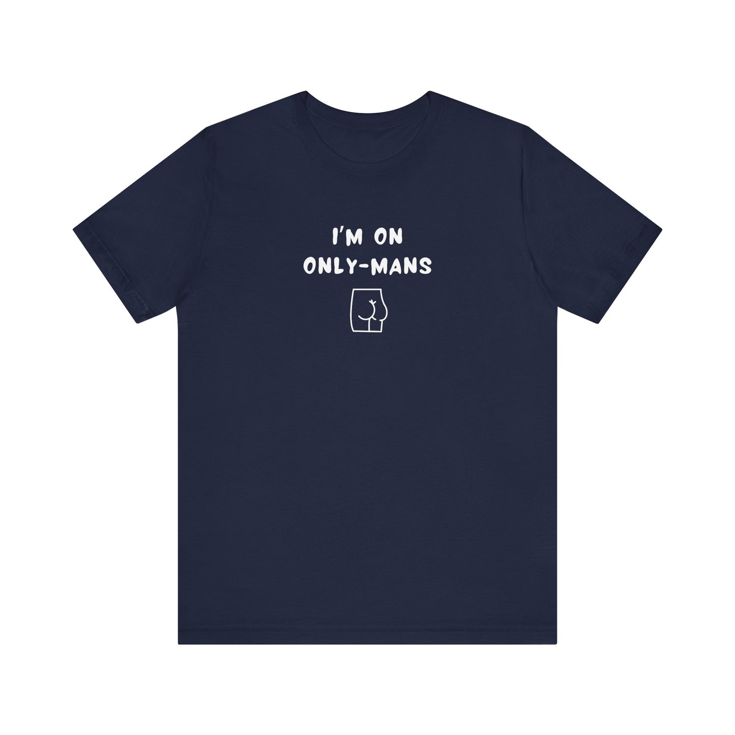 Unisex Short Sleeve Tee - I'm on OnlyMans - Color of Choice