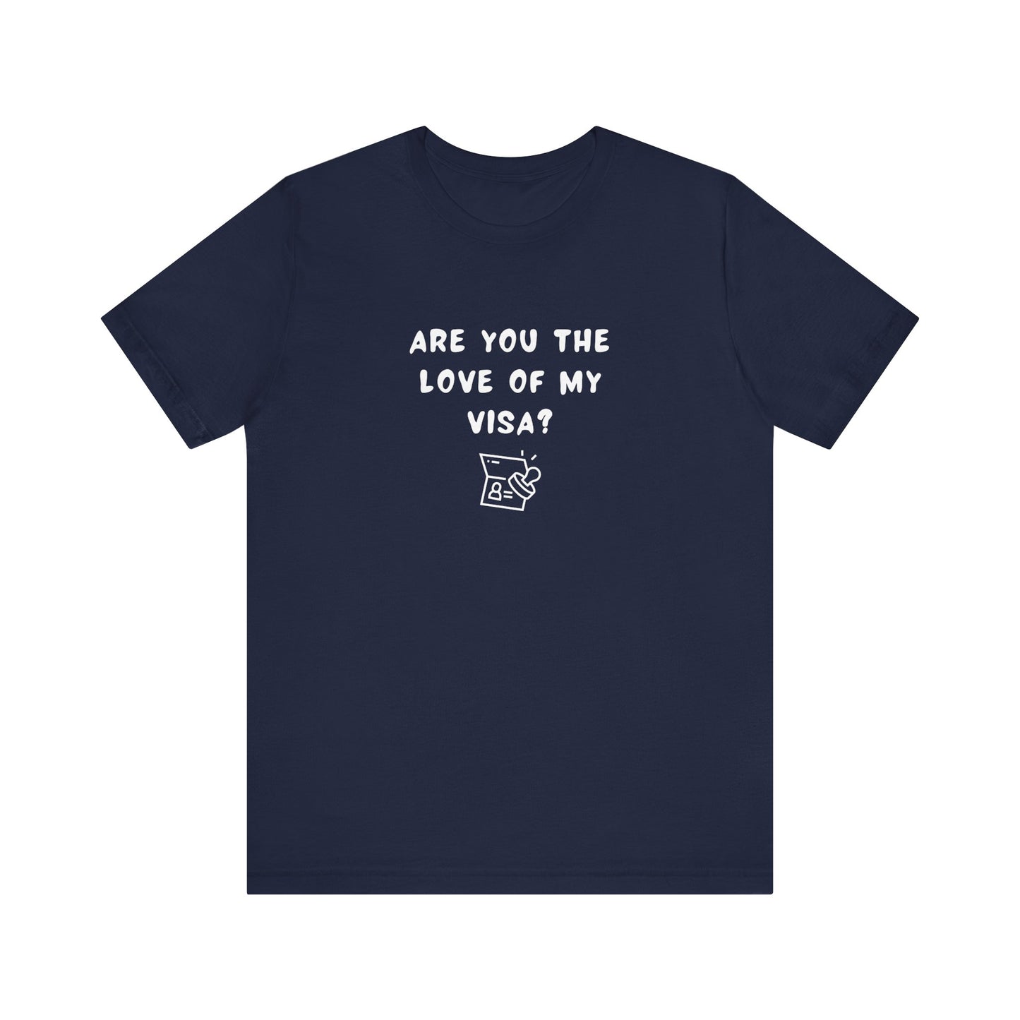 Unisex Short Sleeve Tee - Are you the Love of my Visa?