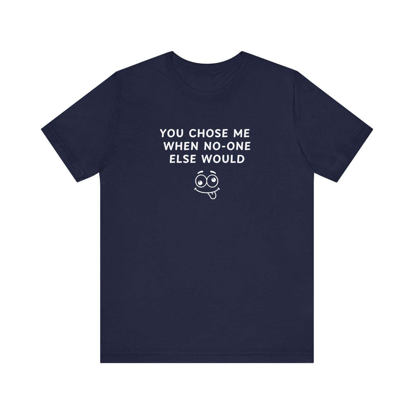Mens - Unisex Short Sleeve Tee - You Chose Me
