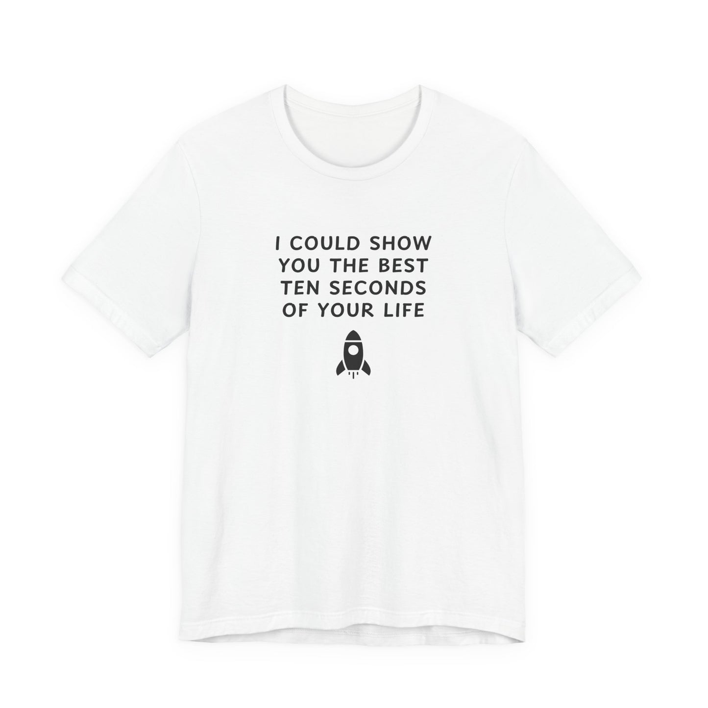 Unisex Jersey Short Sleeve Tee - Best ten seconds of your life