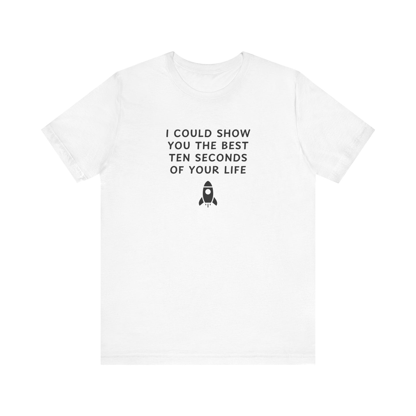 Unisex Jersey Short Sleeve Tee - Best ten seconds of your life