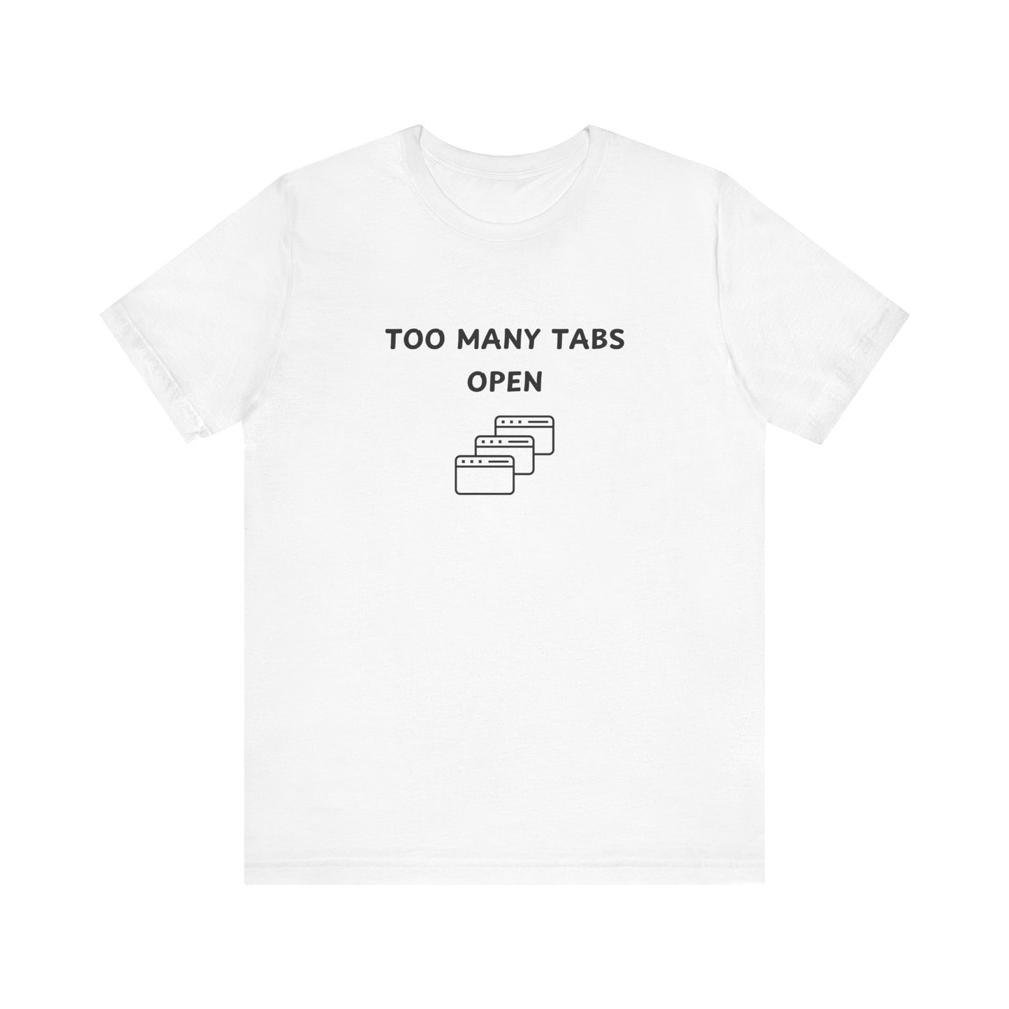 Unisex Short Sleeve Tee - I've too many Tabs open