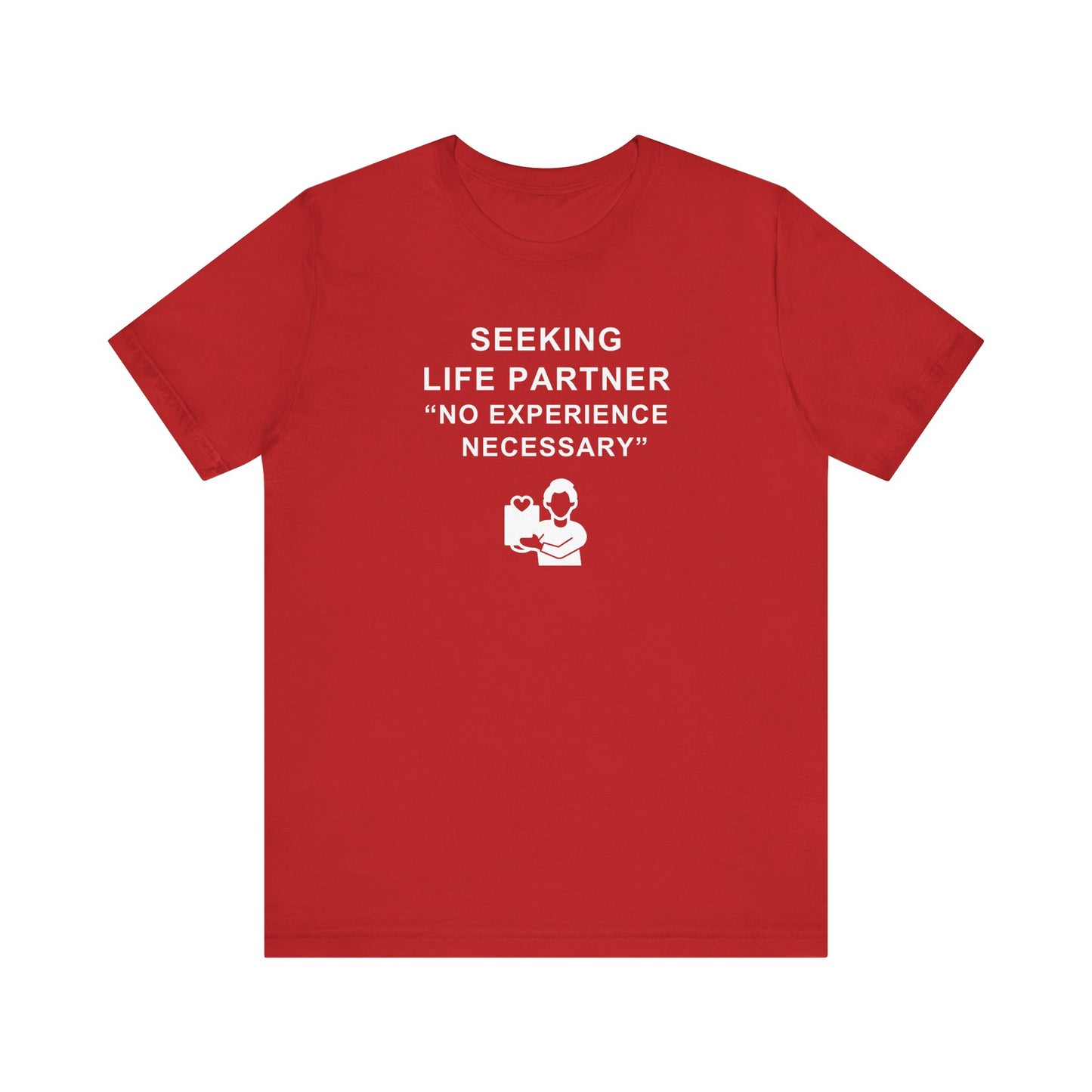 Unisex Short Sleeve Tee - Seeking Life Partner - No Experience Necessary