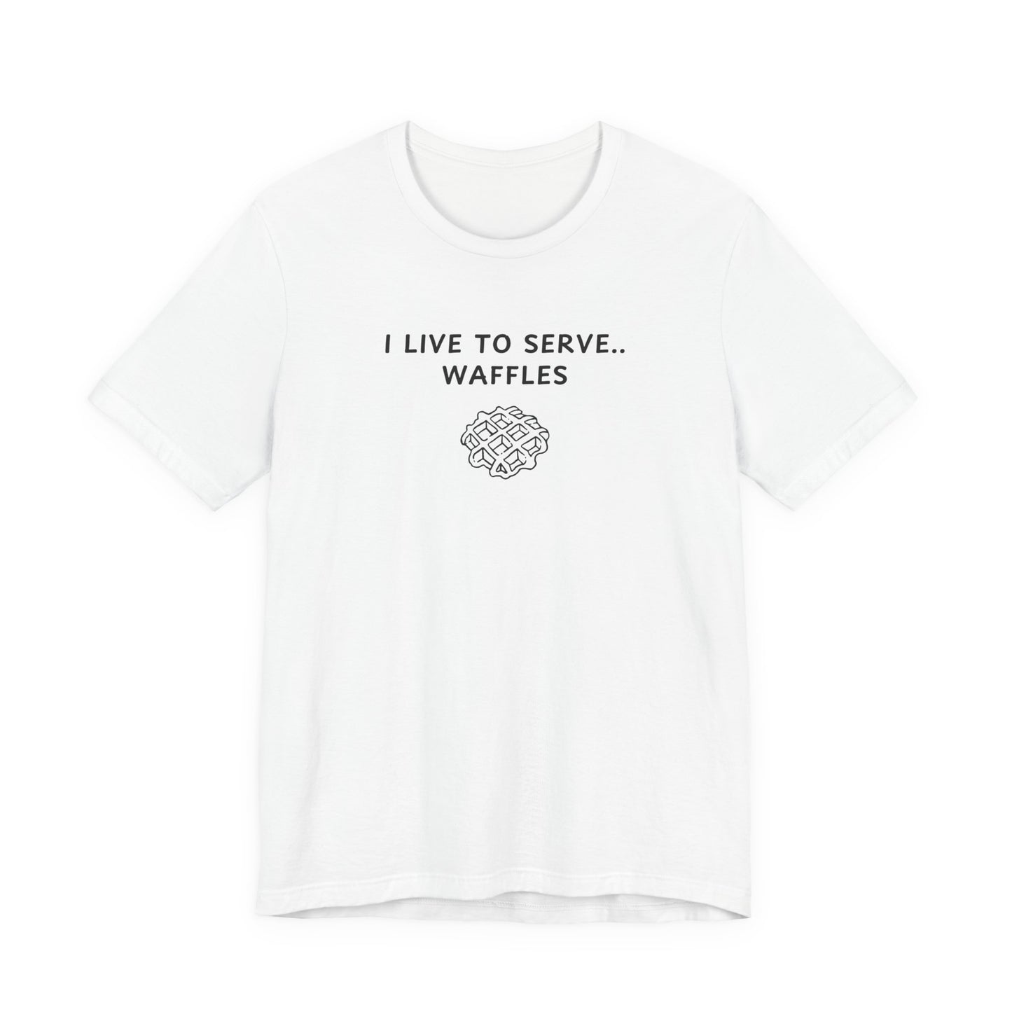 Unisex Short Sleeve Tee - I live to serve Waffles