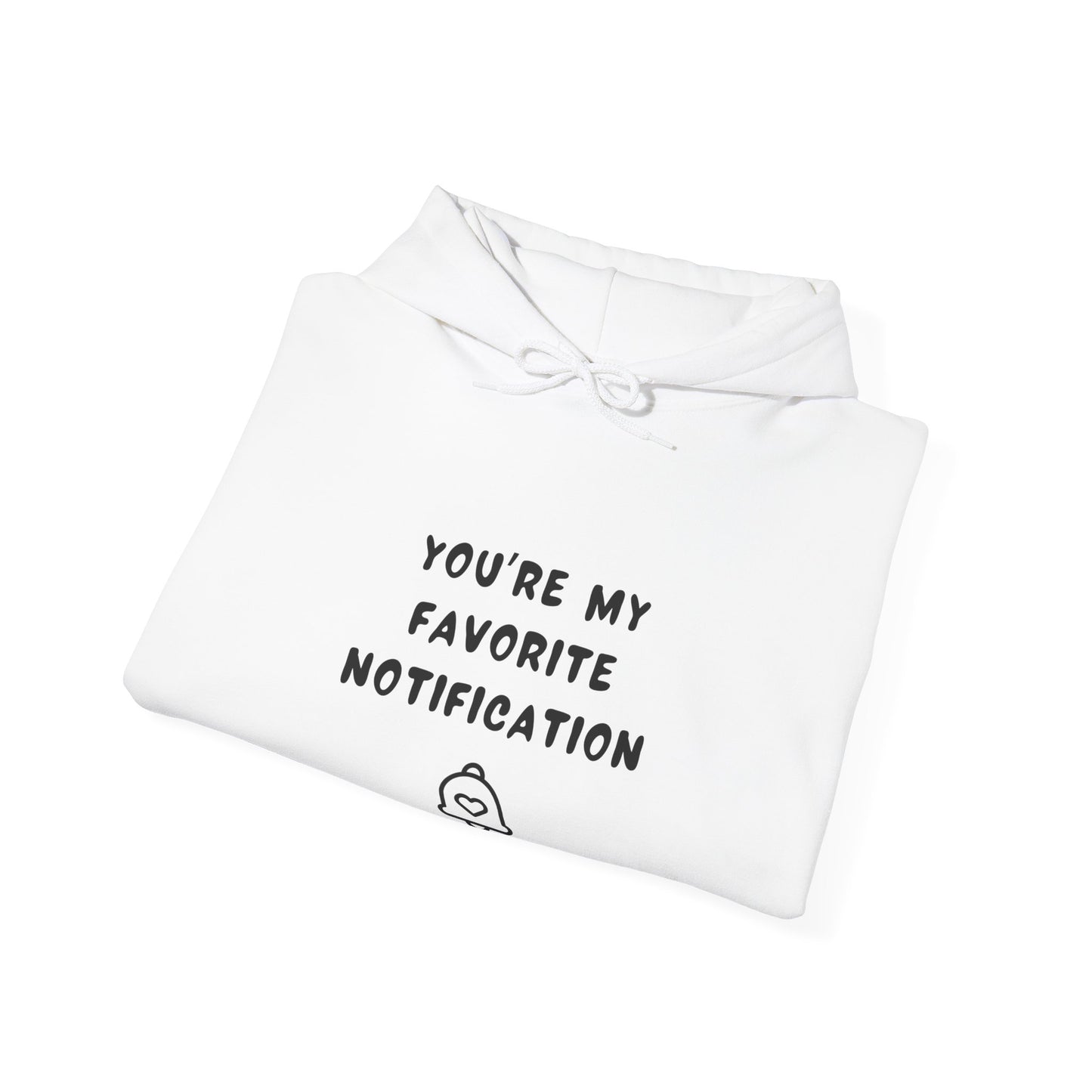 Unisex Hooded Sweatshirt - You’re my favorite notification - Color of Choice