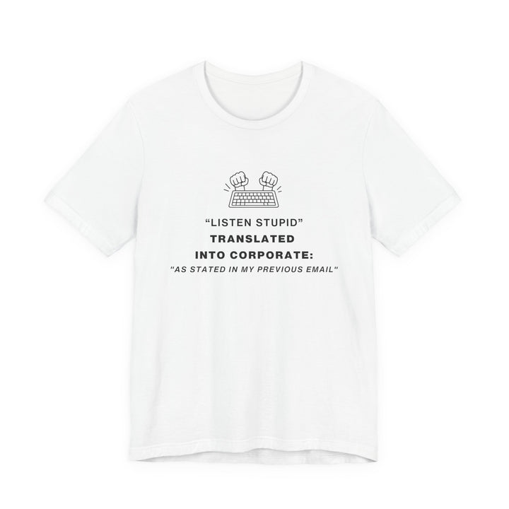 Unisex Short Sleeve Tee - "Listen you Stupid" Translated into Corporate