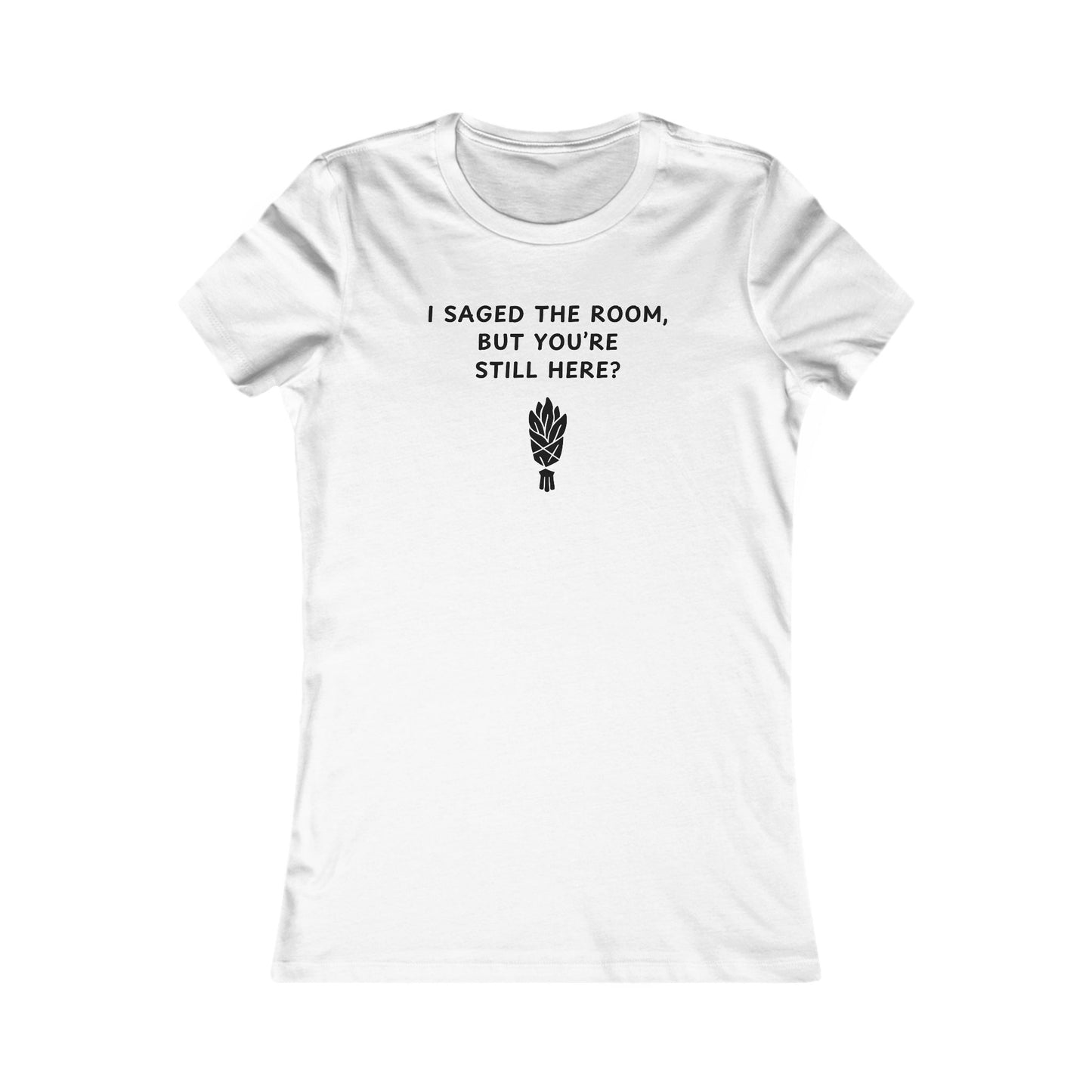 Women's Slim-Fit Tee - I saged the room, but you’re still here?