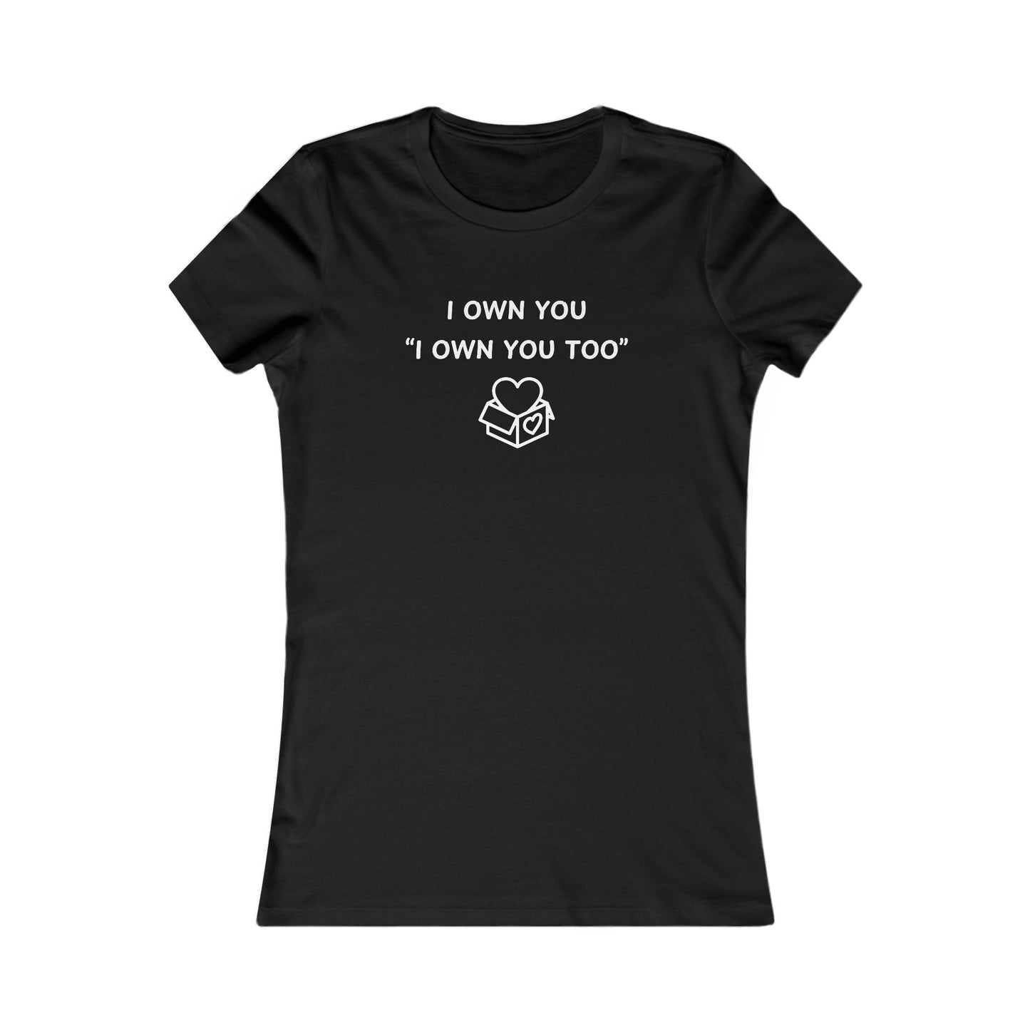 Women's Slim-Fit Tee - I Own You