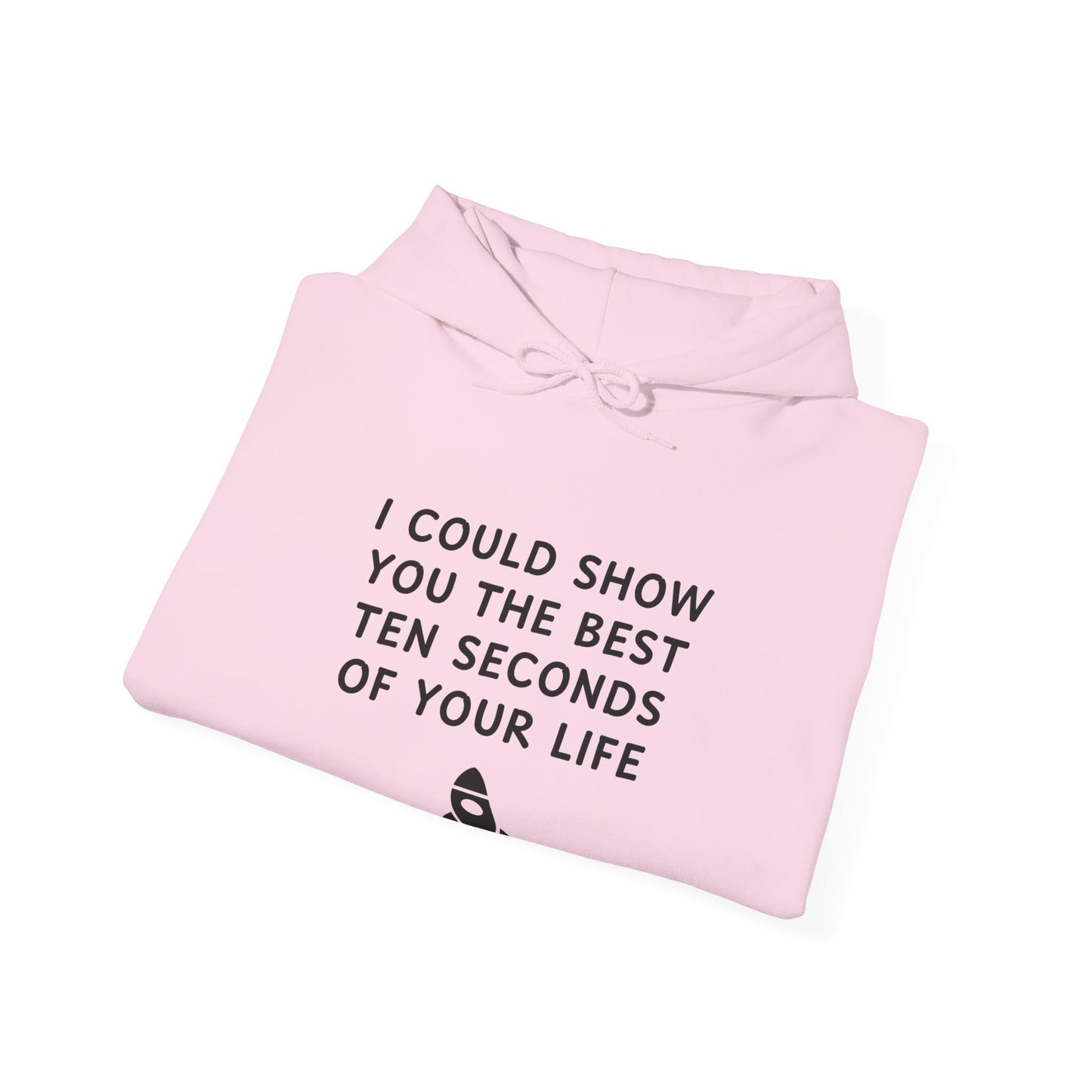 Unisex Hooded Sweatshirt - Best 10 Seconds of Your Life - Color of Choice
