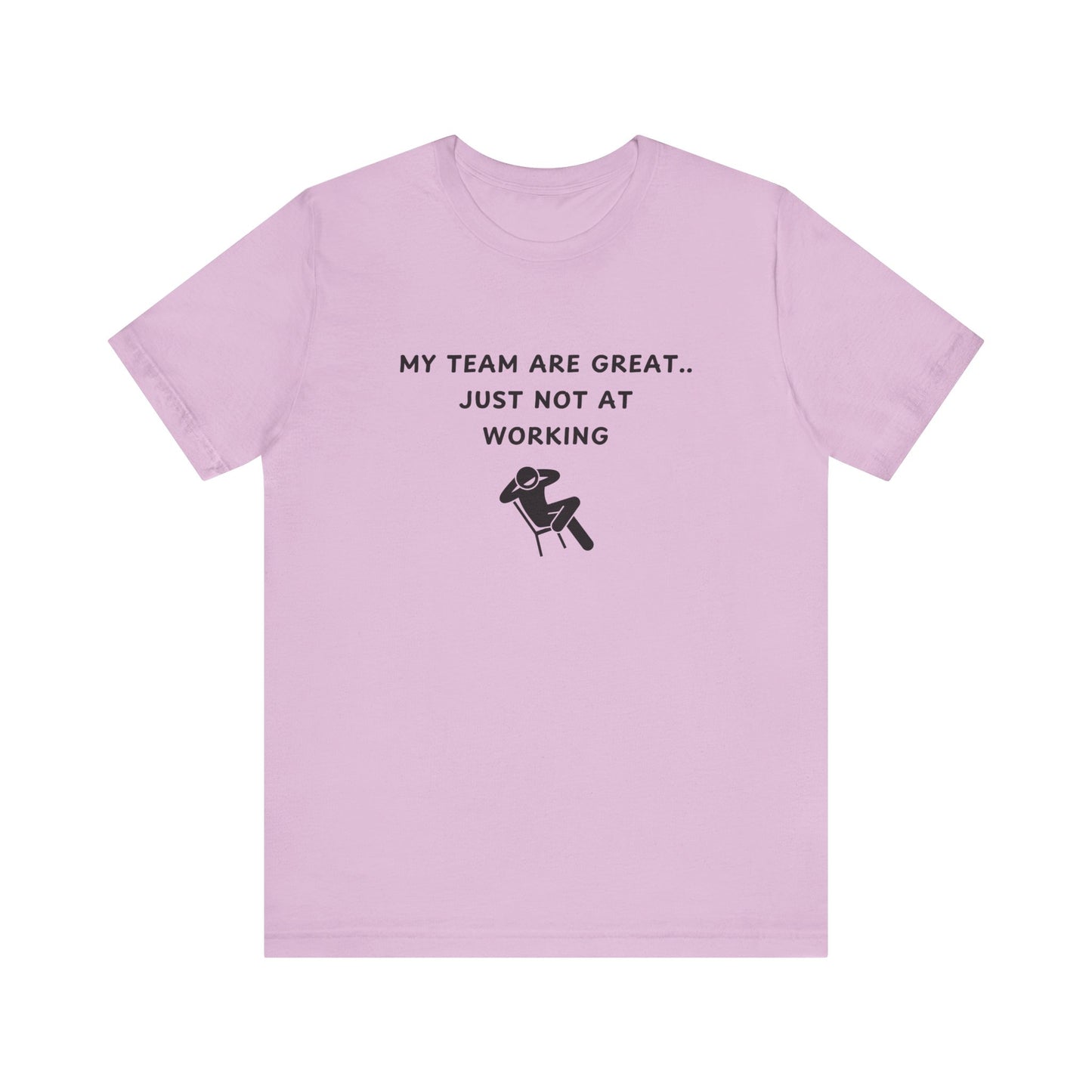Unisex Short Sleeve Tee - My team is great.. just not at working