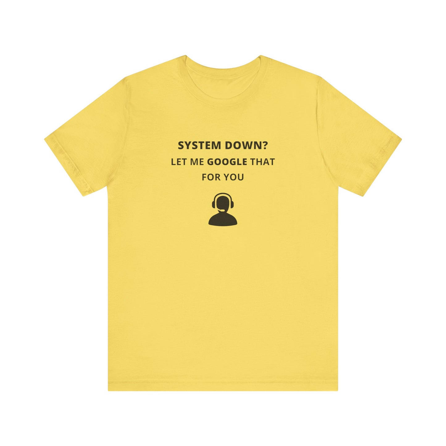 Unisex Short Sleeve Tee - System down? Let Google that for you