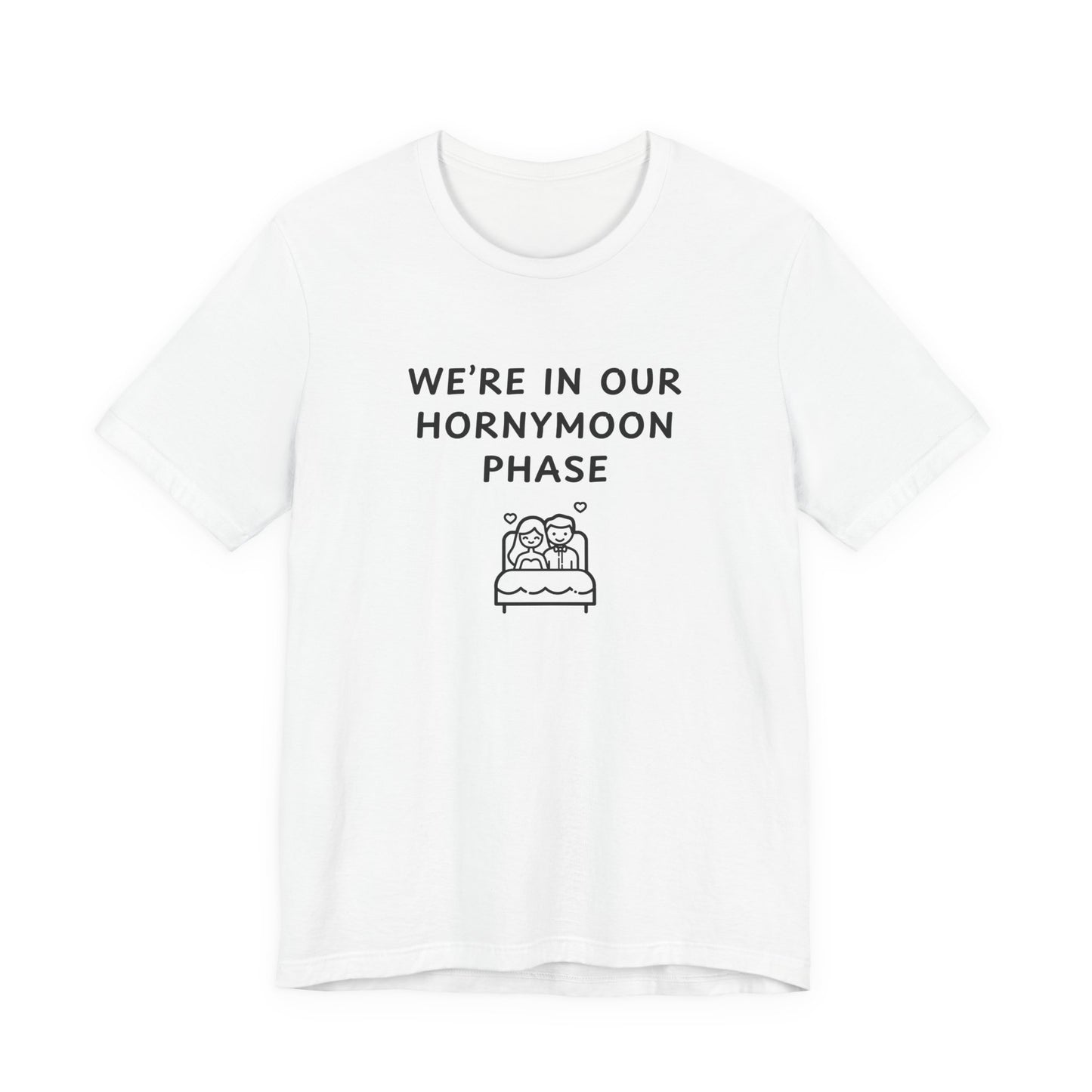 Unisex Short Sleeve Tee - We're in our Hornymoon phase