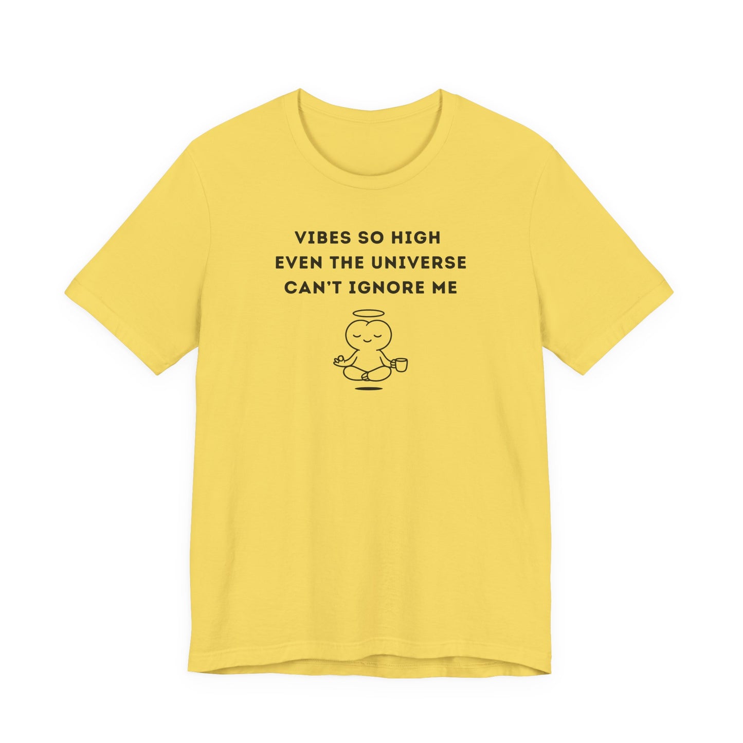 Unisex Short Sleeve Tee - Vibes so high even the universe can’t ignore me