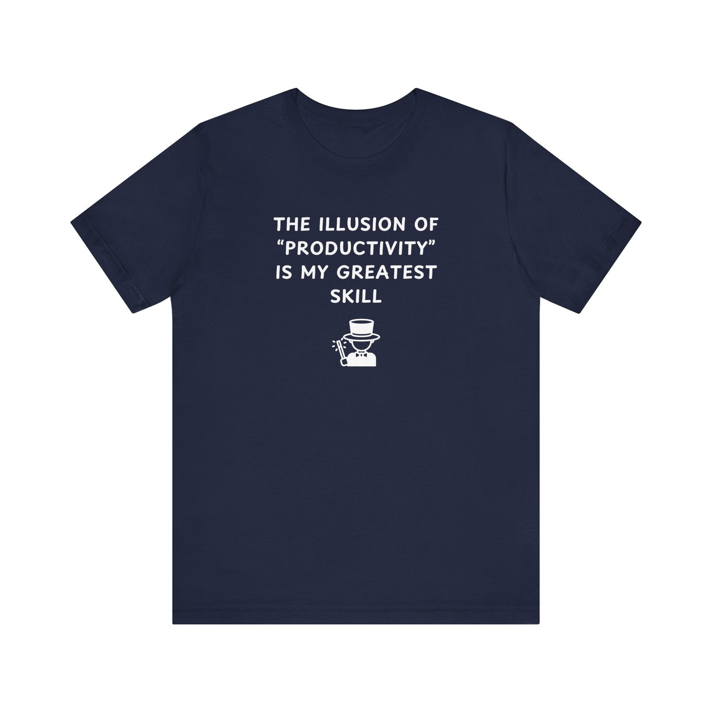 Unisex Short Sleeve Tee - The illusion of productivity is my greatest skill