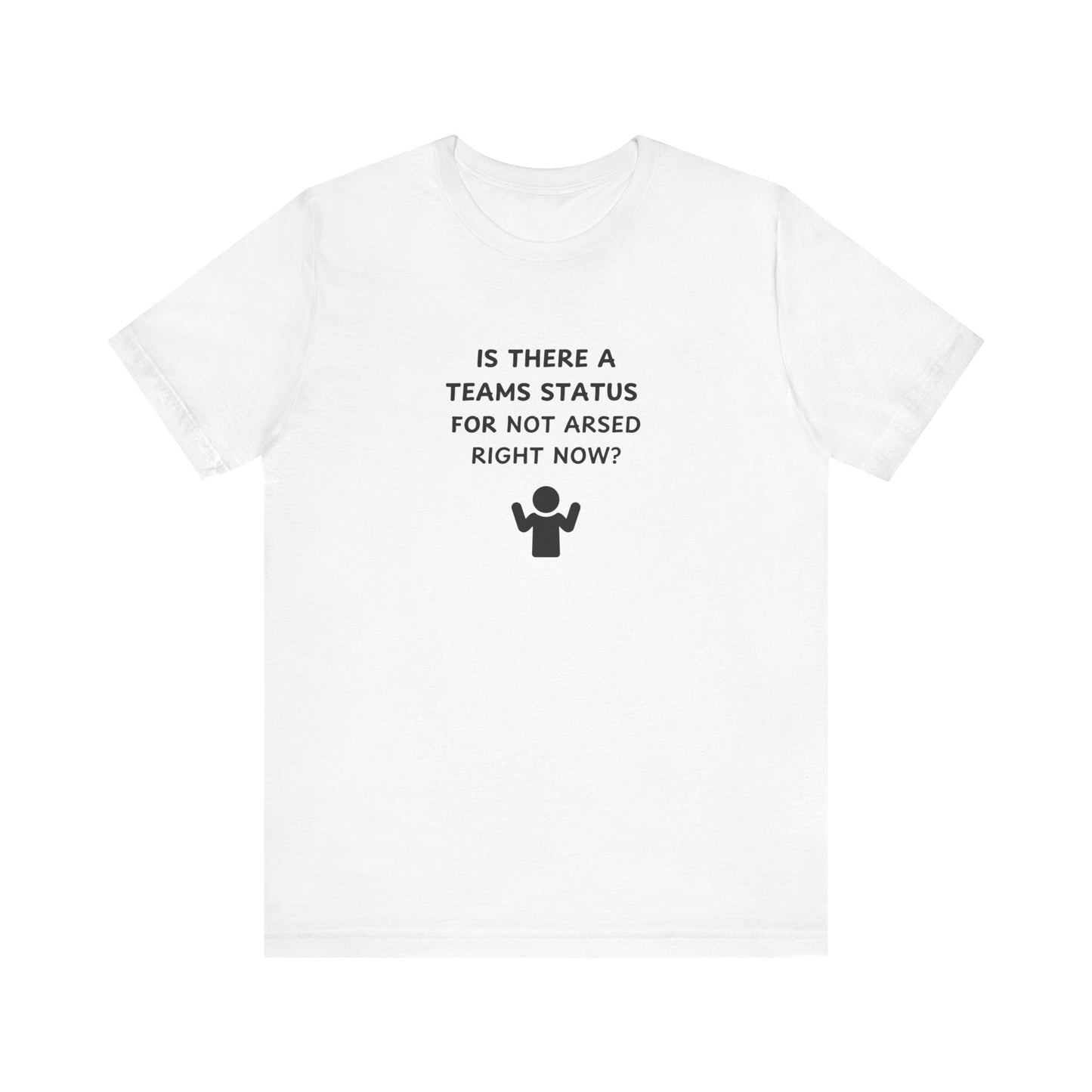 Unisex Short Sleeve Tee - Teams status for Not Arsed right now