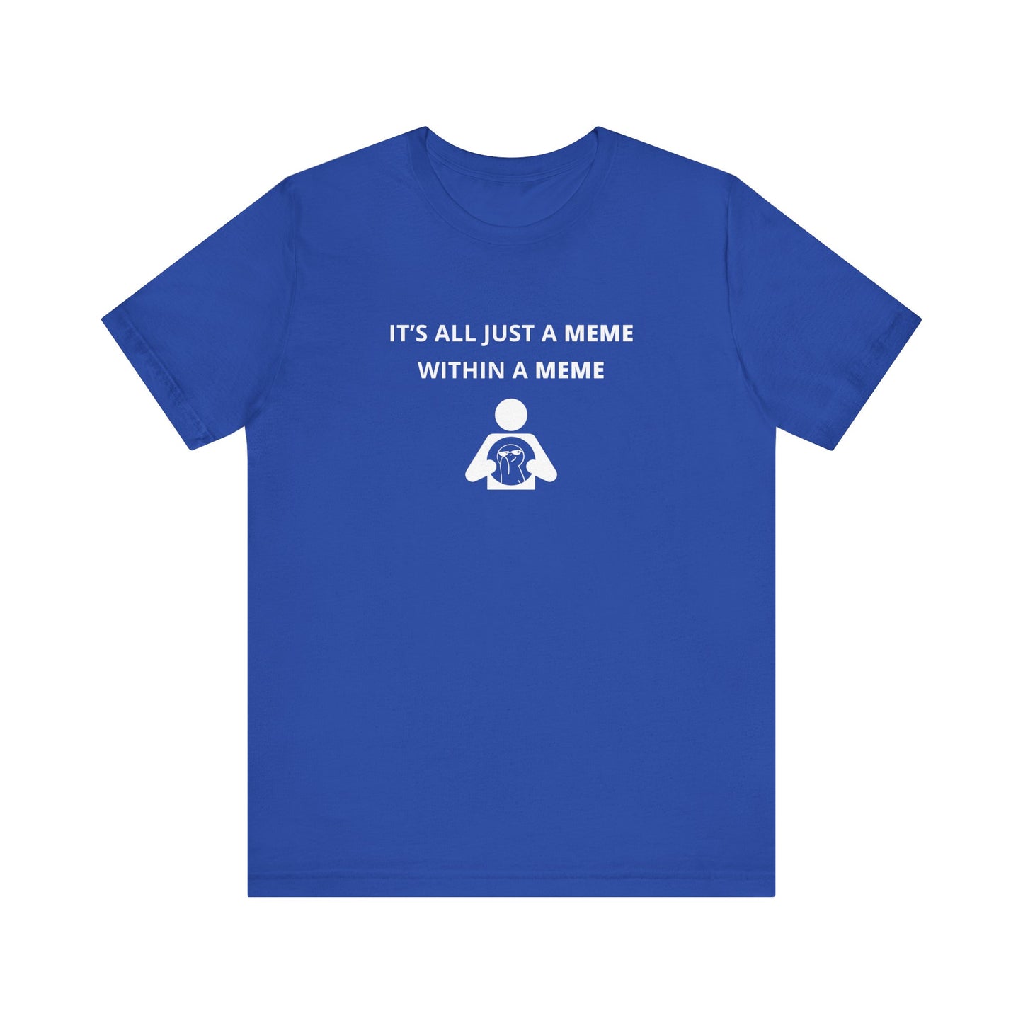 Unisex Short Sleeve Tee - It's all just a Meme within a Meme