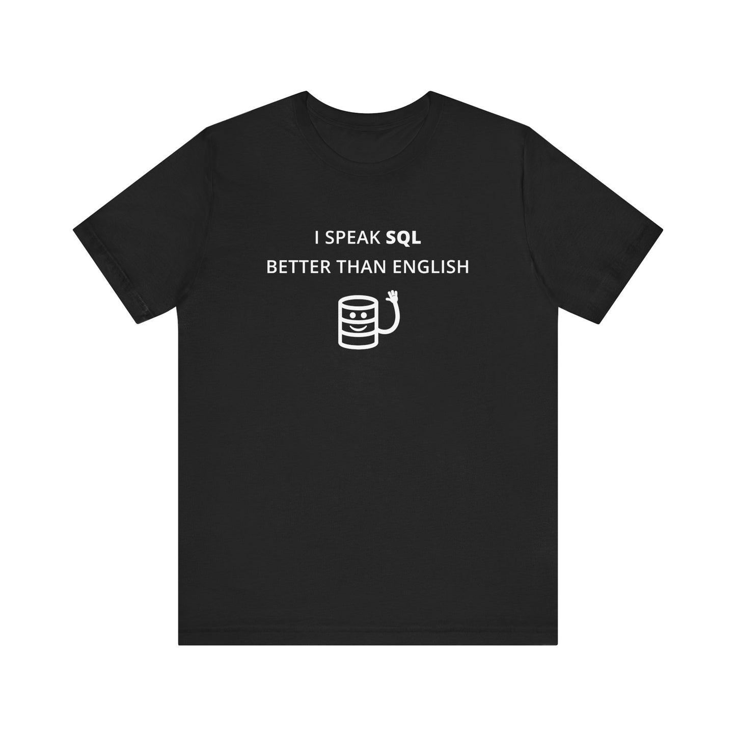 Unisex Short Sleeve Tee - I speak SQL better than English
