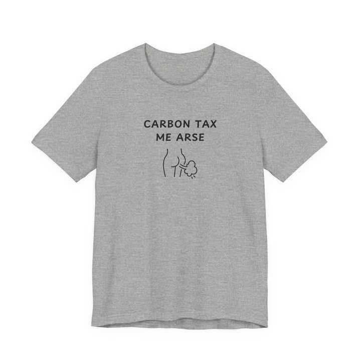 Unisex Short Sleeve Tee - Carbon Tax Me Arse