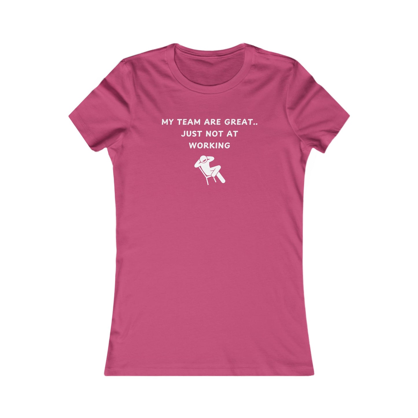 Women's Slim-Fit Tee - My team is great.. just not at working