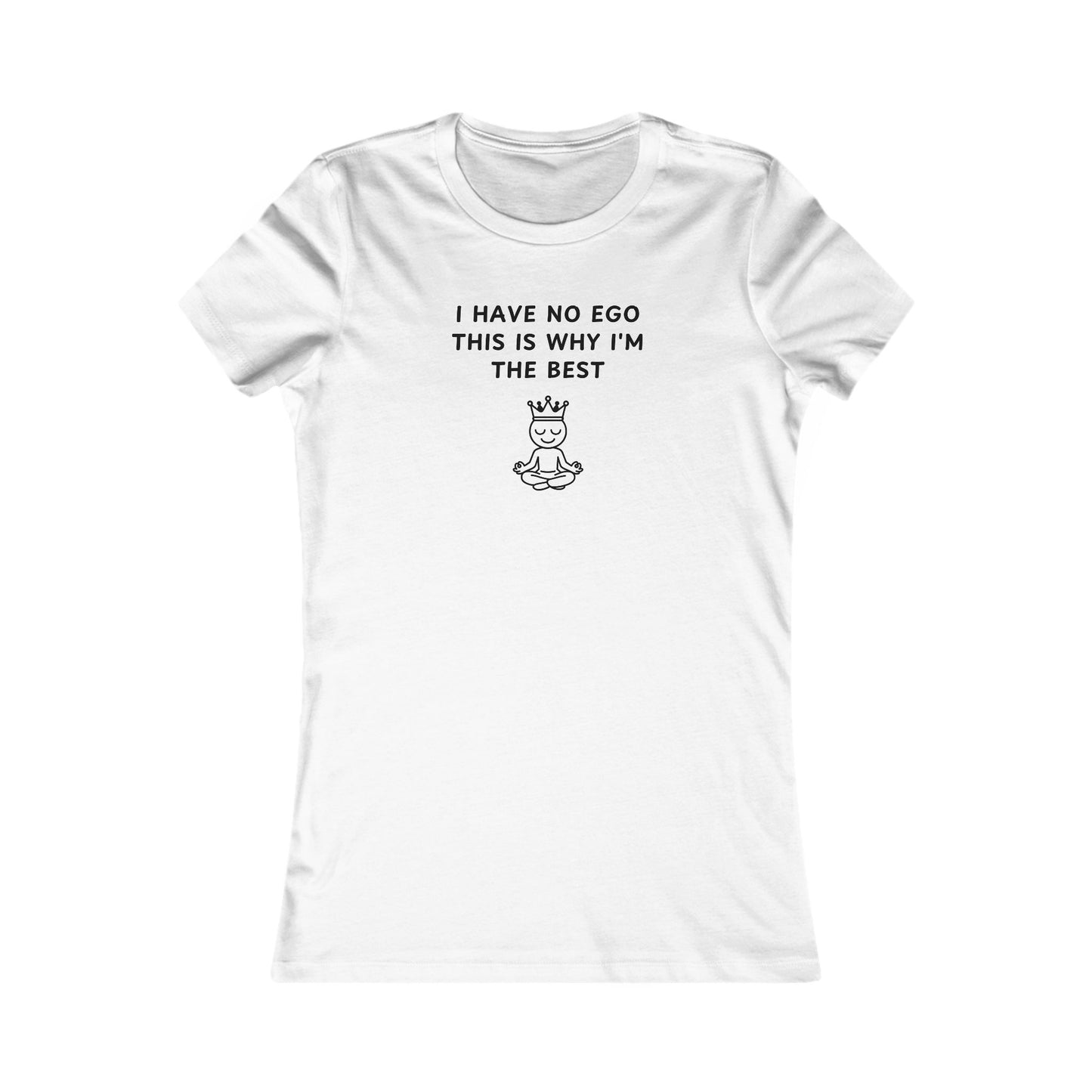 Women's Slim-Fit Tee - I have no ego, this is why I'm the best