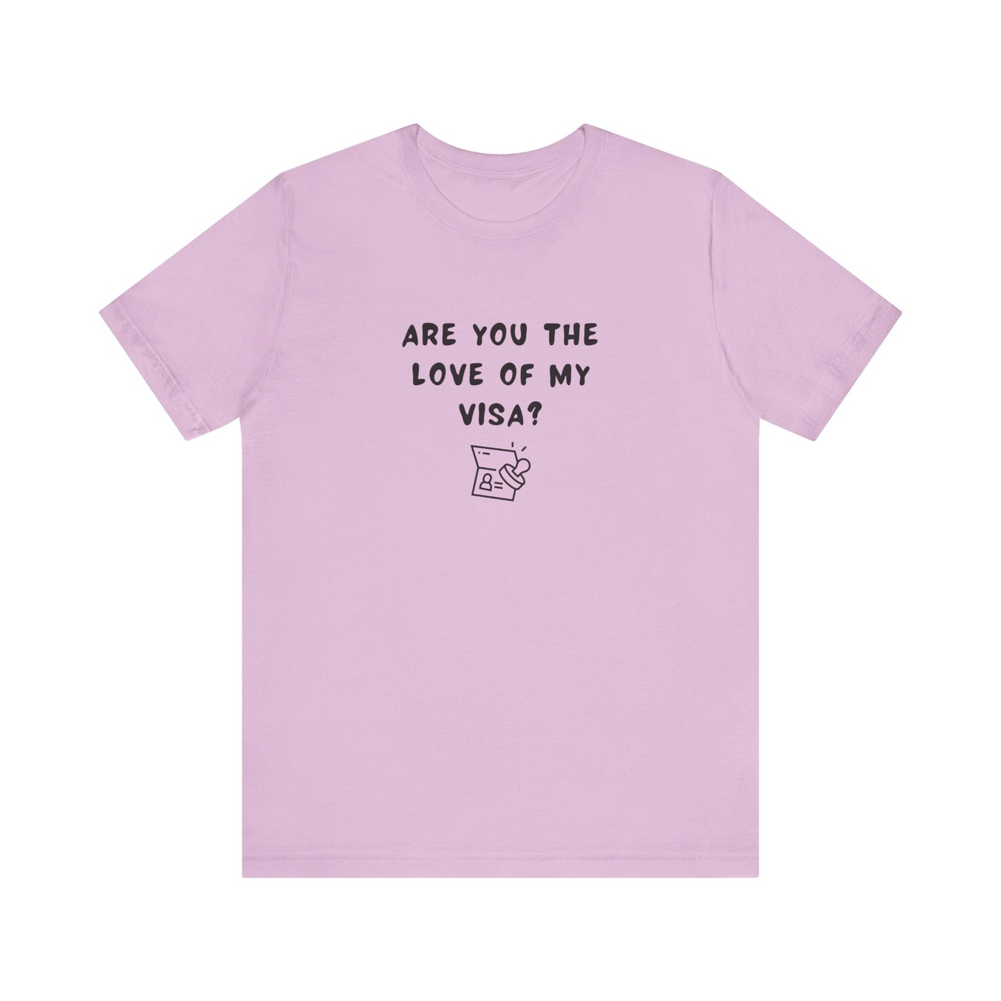 Unisex Short Sleeve Tee - Are you the Love of my Visa?