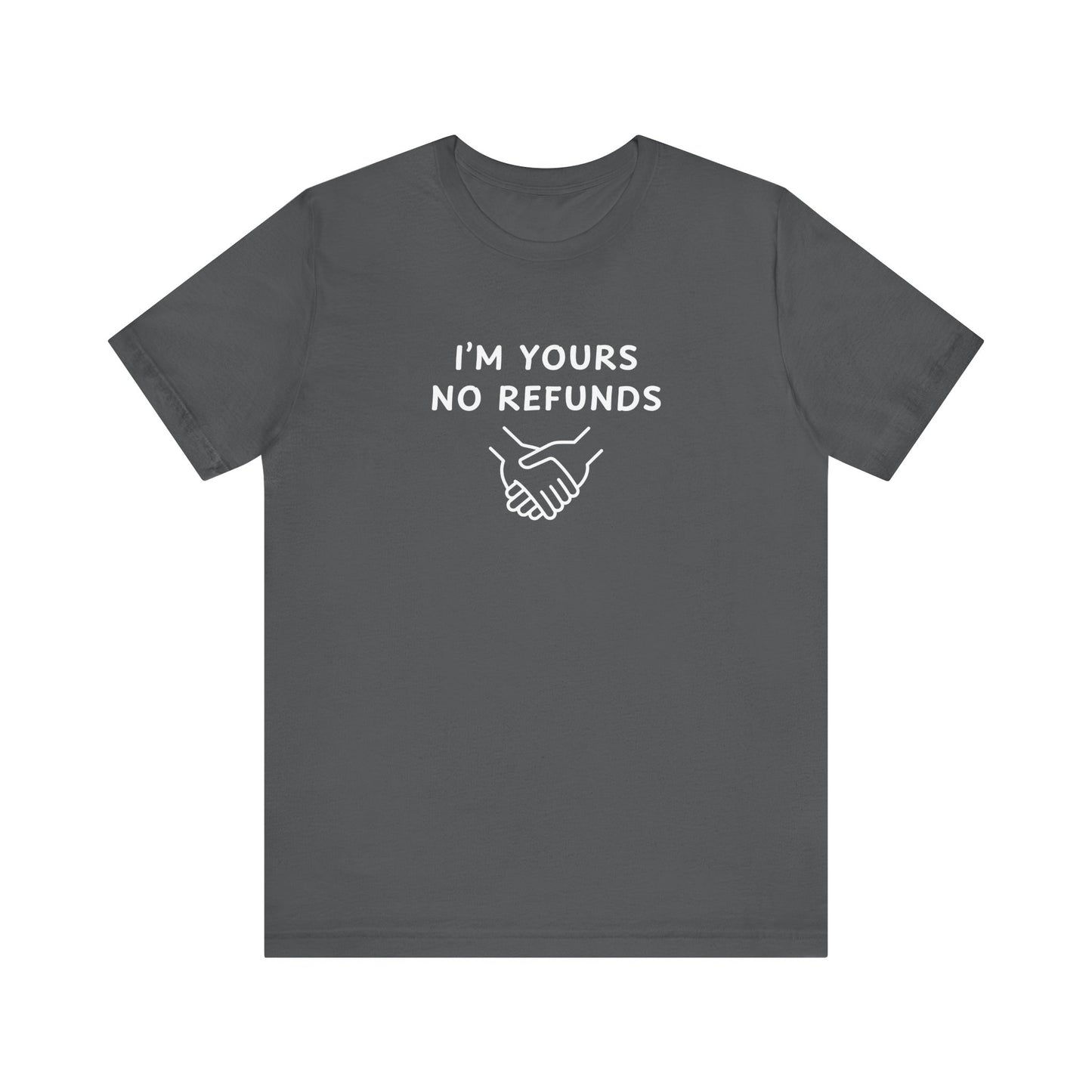 Mens - Unisex Short Sleeve Tee - I'm yours no refunds