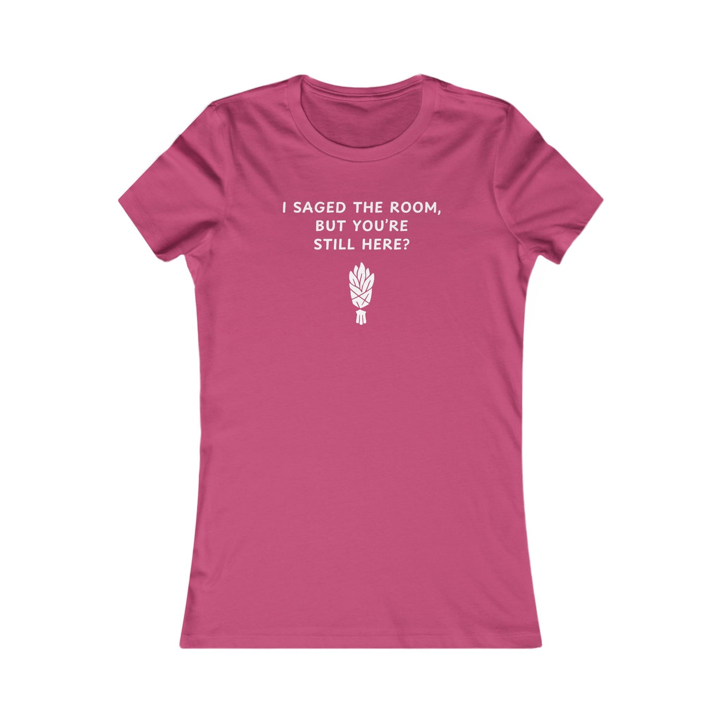 Women's Slim-Fit Tee - I saged the room, but you’re still here?