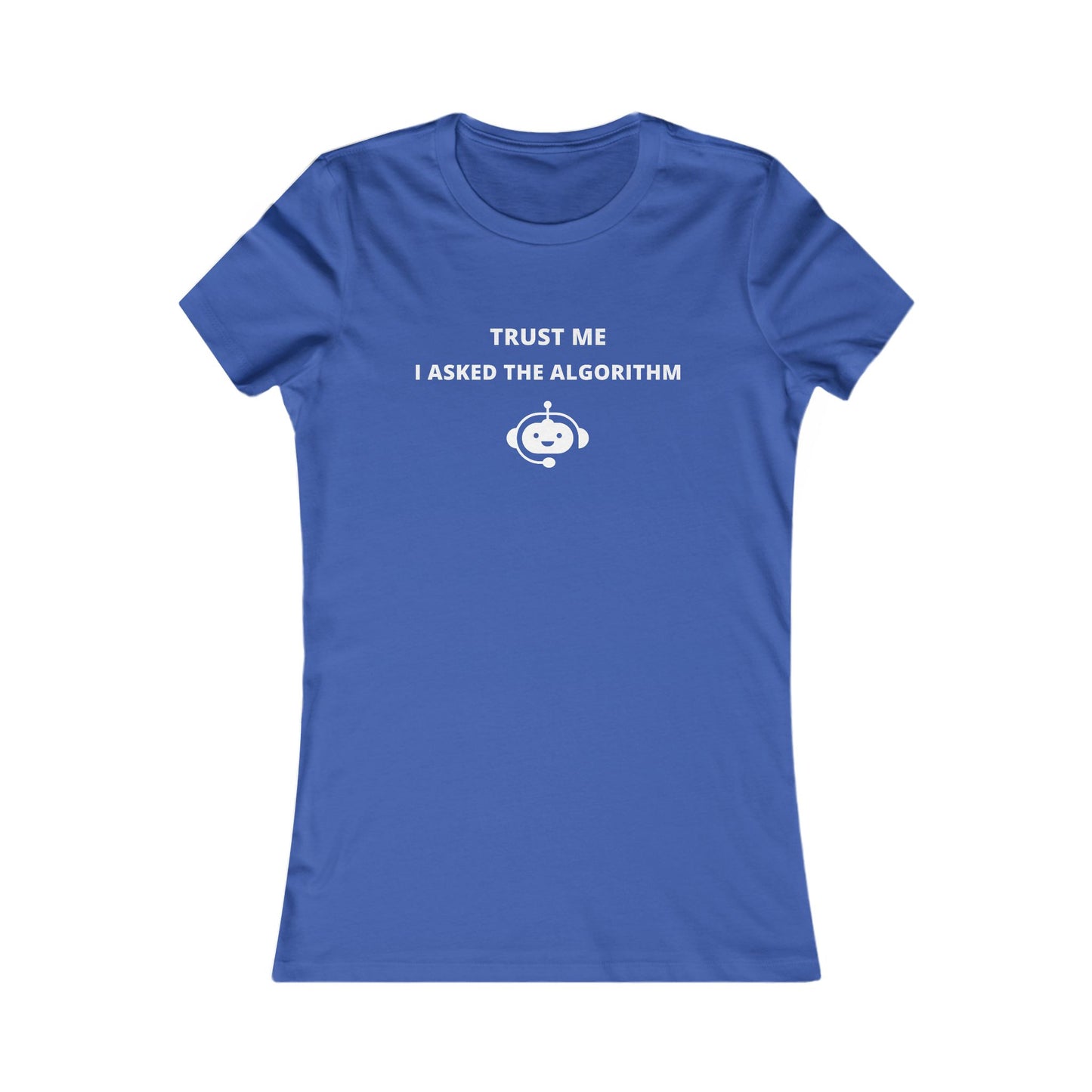 Women's Slim-Fit Tee - Trust me I asked the algorithm