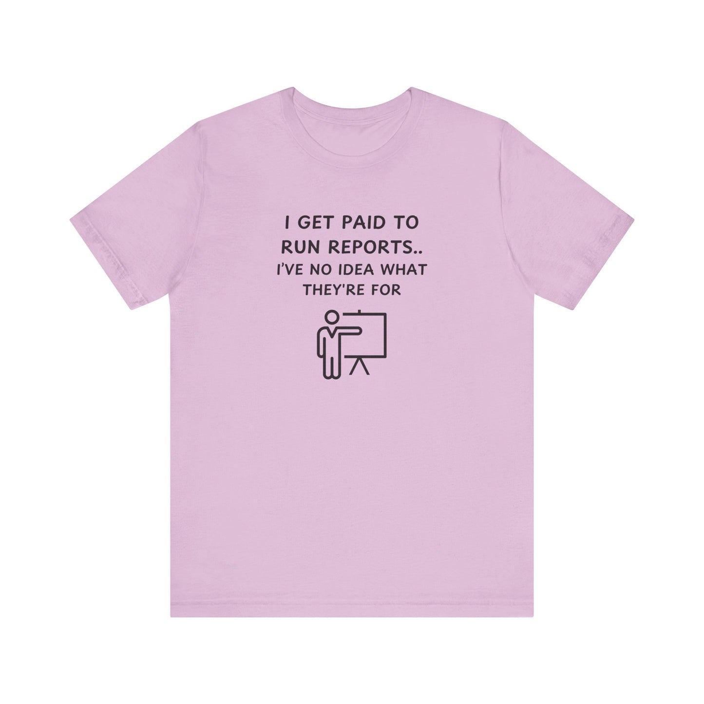 Unisex Short Sleeve Tee - I get paid to run reports