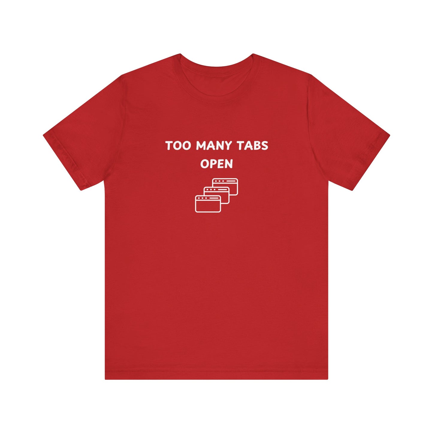 Unisex Short Sleeve Tee - I've too many Tabs open