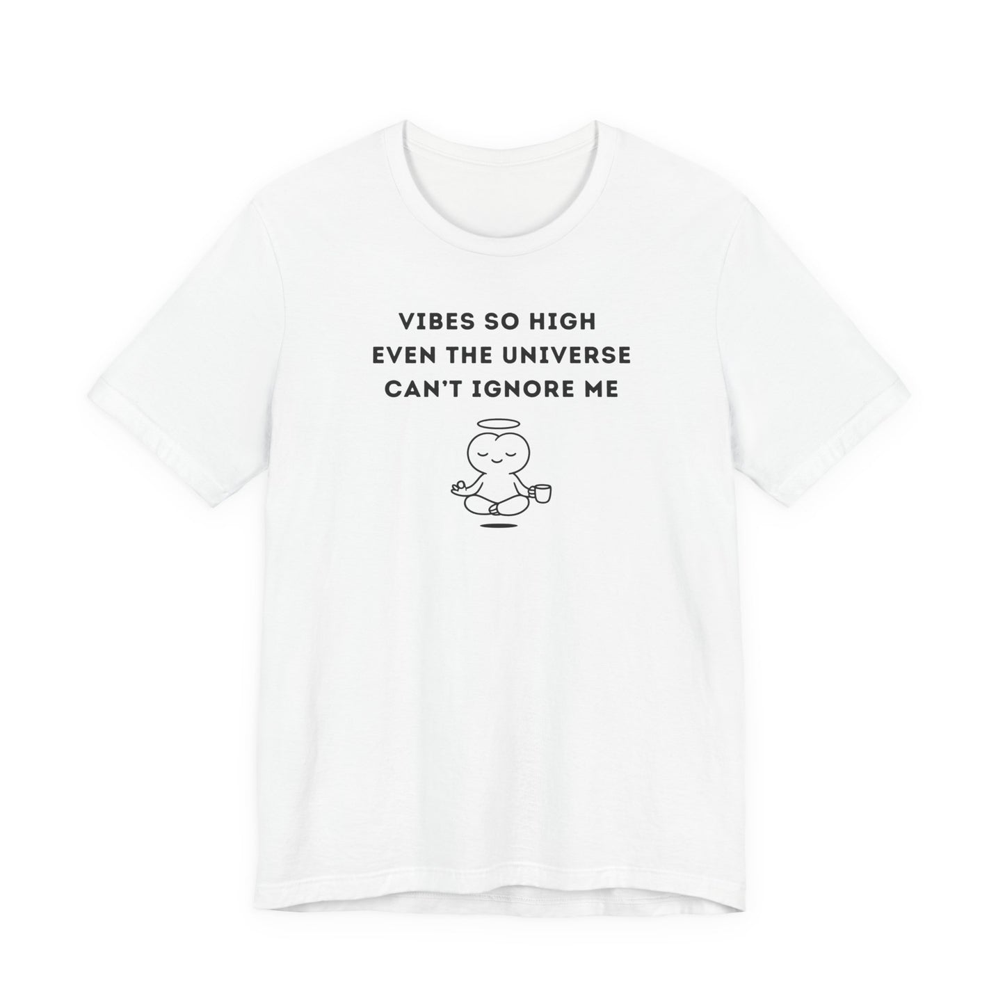Unisex Short Sleeve Tee - Vibes so high even the universe can’t ignore me