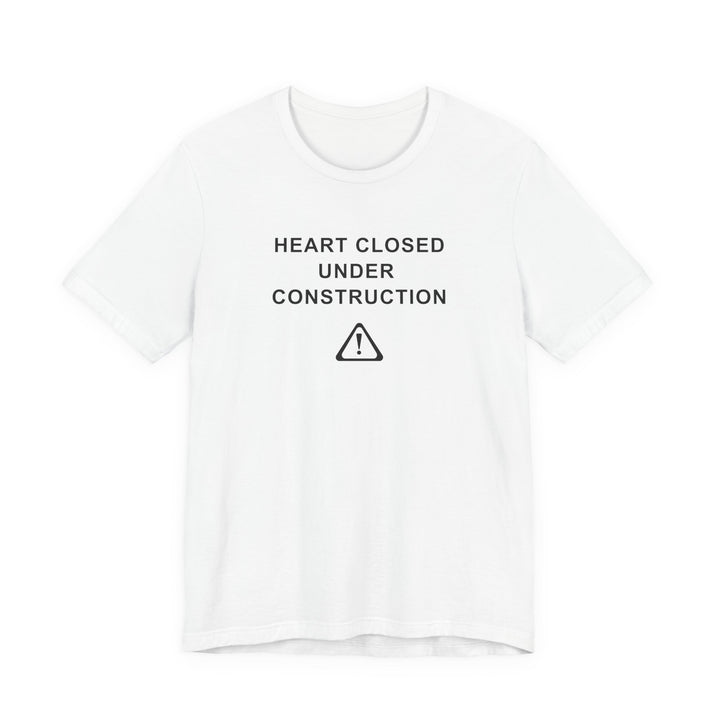 Unisex Short Sleeve Tee - Heart Closed: Under Construction