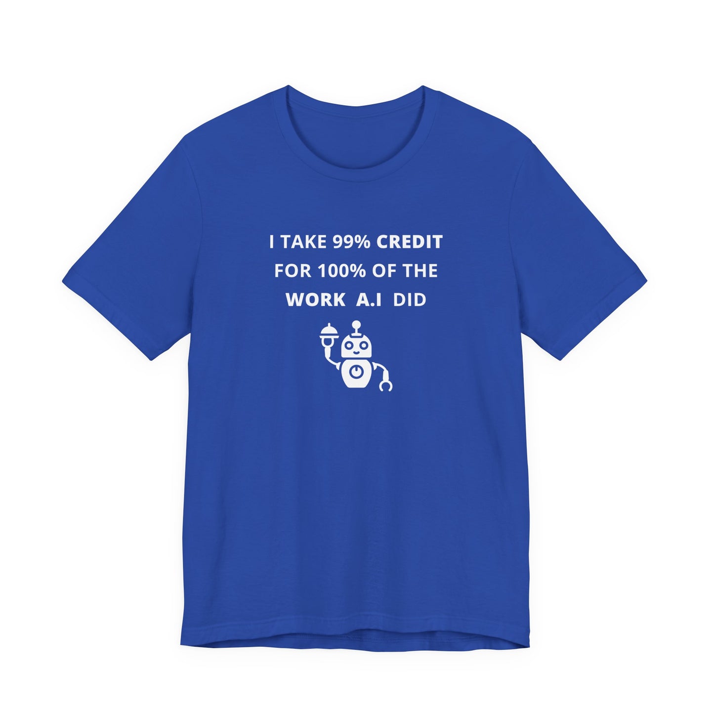 Unisex Short Sleeve Tee - I take 99% credit for 100% of the work A.I did