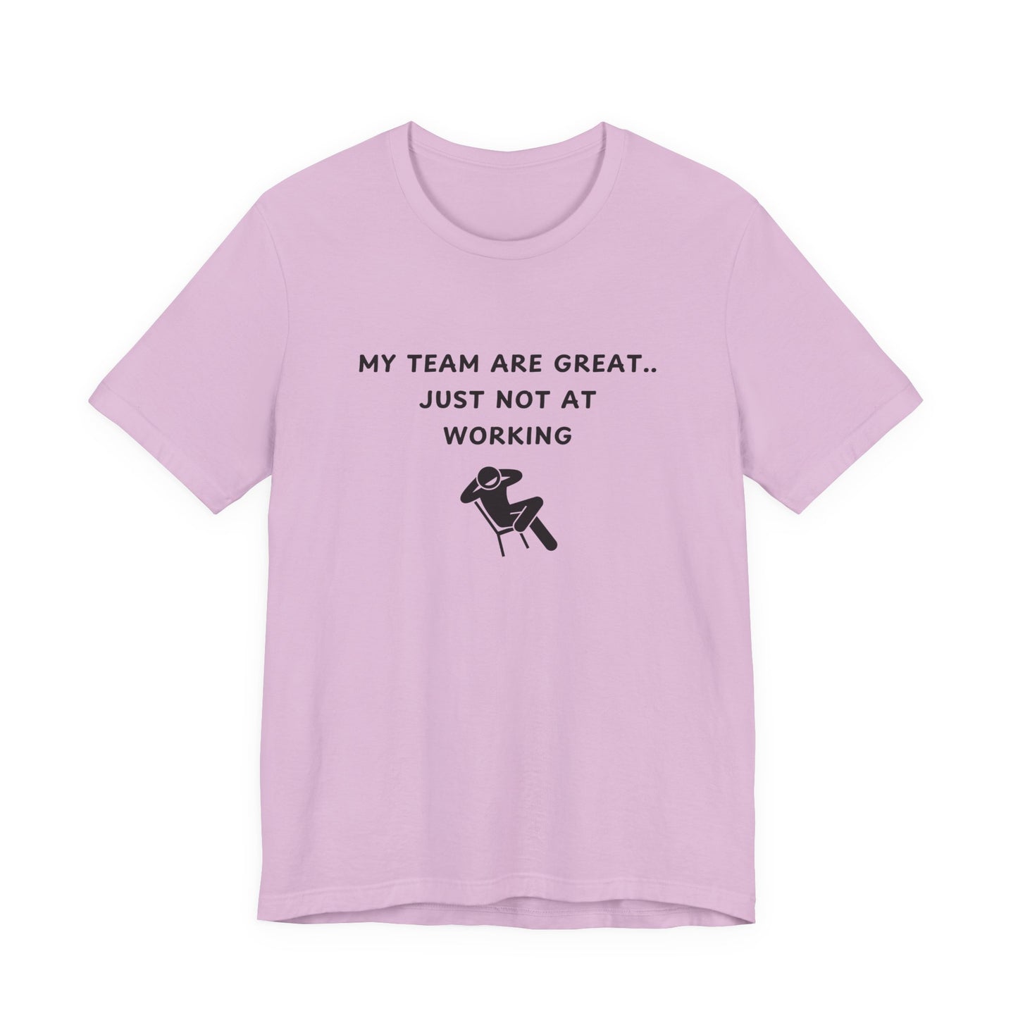 Unisex Short Sleeve Tee - My team is great.. just not at working